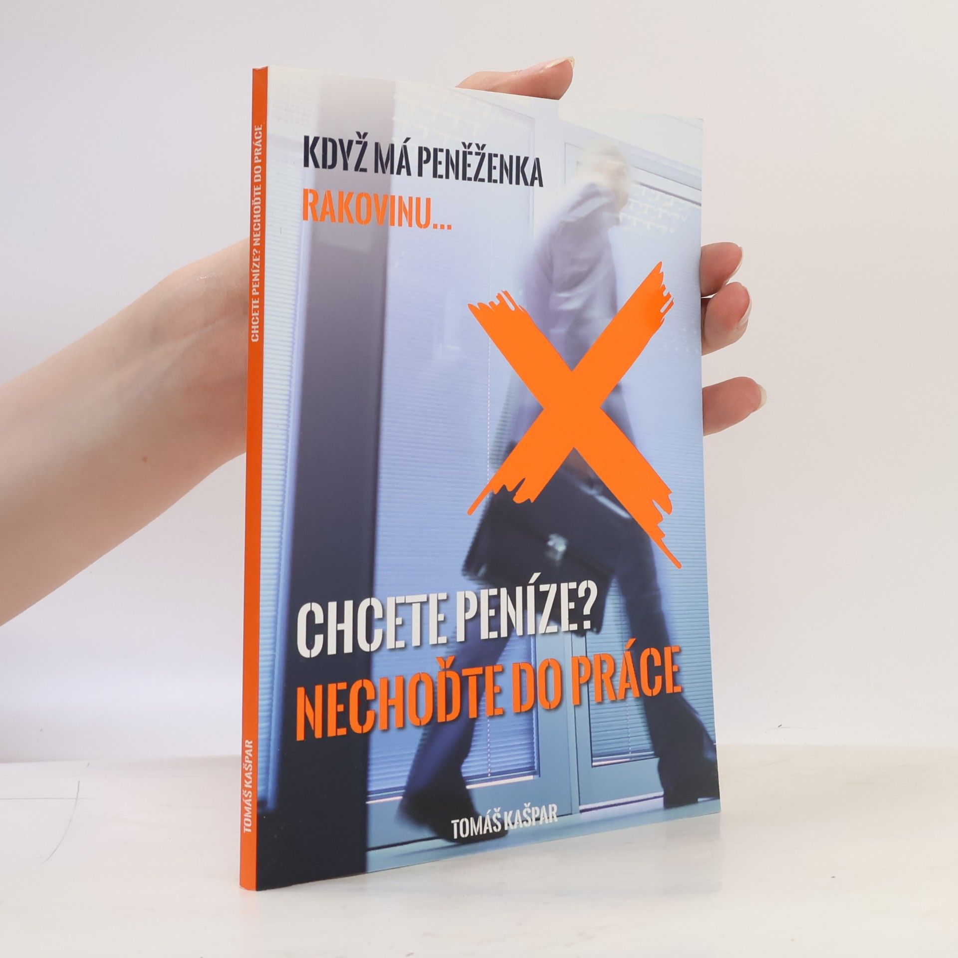Tomáš Kašpar Chcete peníze? Nechoďte do práce