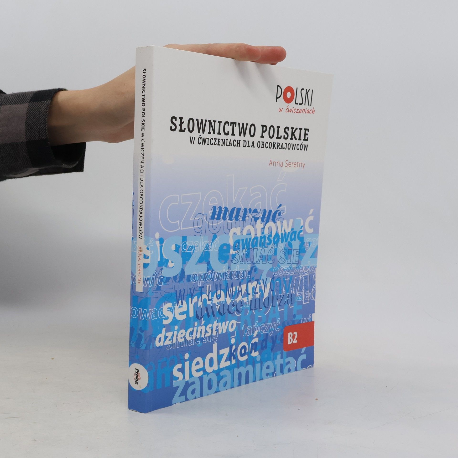 Anna Seretny Polski w ćwiczeniach - B2: Słownictwo Polskie w ćwiczeniach dla obcokrajowców