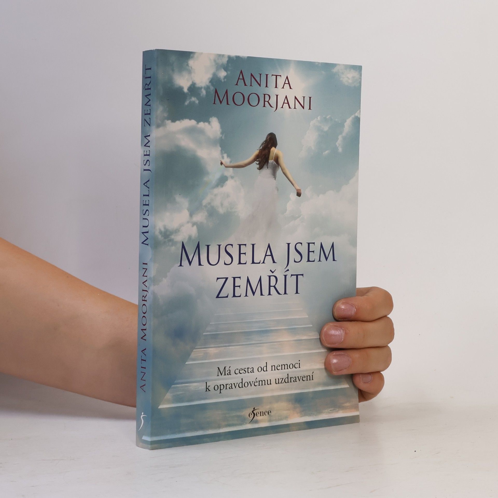 Anita Moorjani Musela jsem zemřít : má cesta od nemoci k opravdovému uzdravení