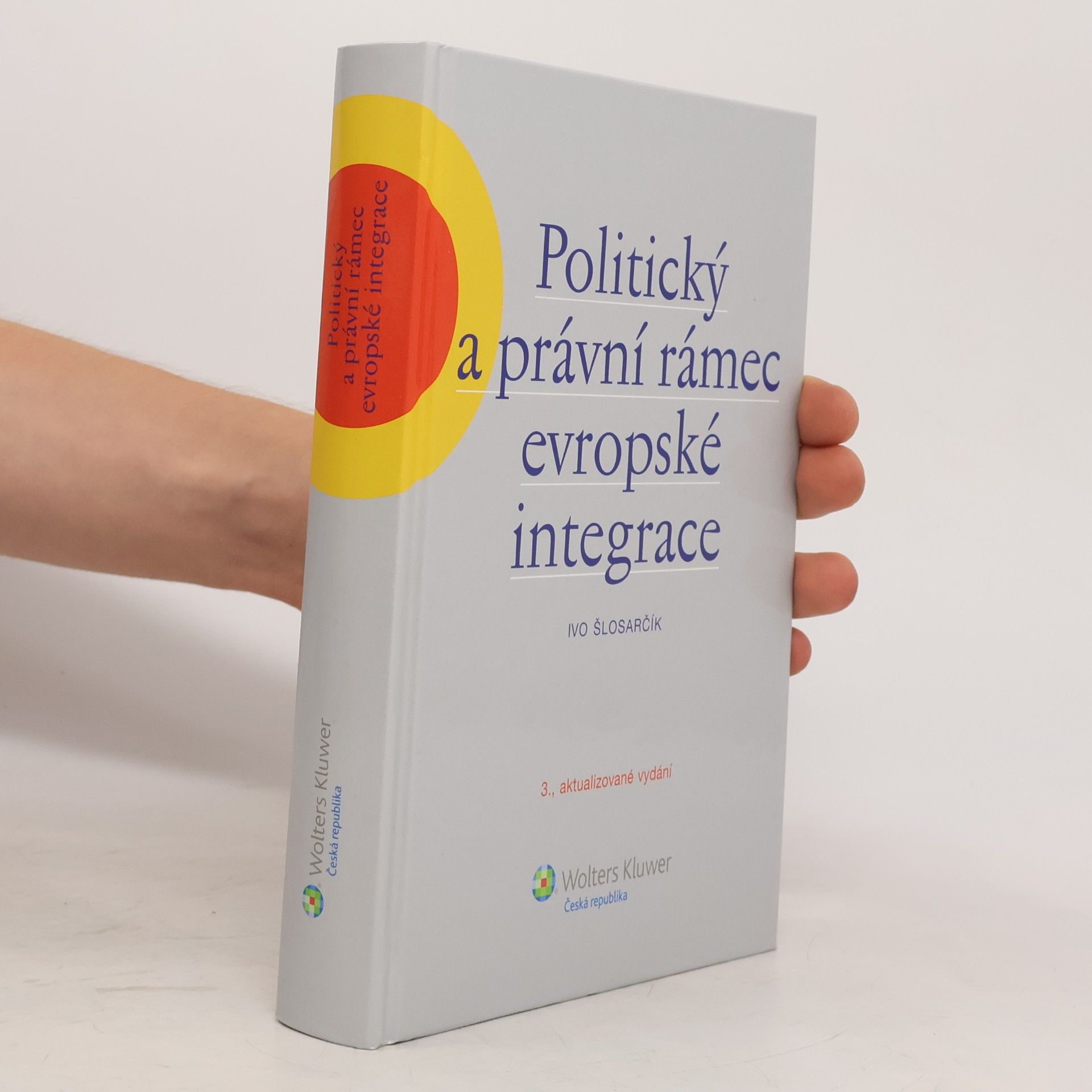 Ivo Šlosarčík Politický a právní rámec evropské integrace : (včetně změn podle Lisabonské smlouvy)