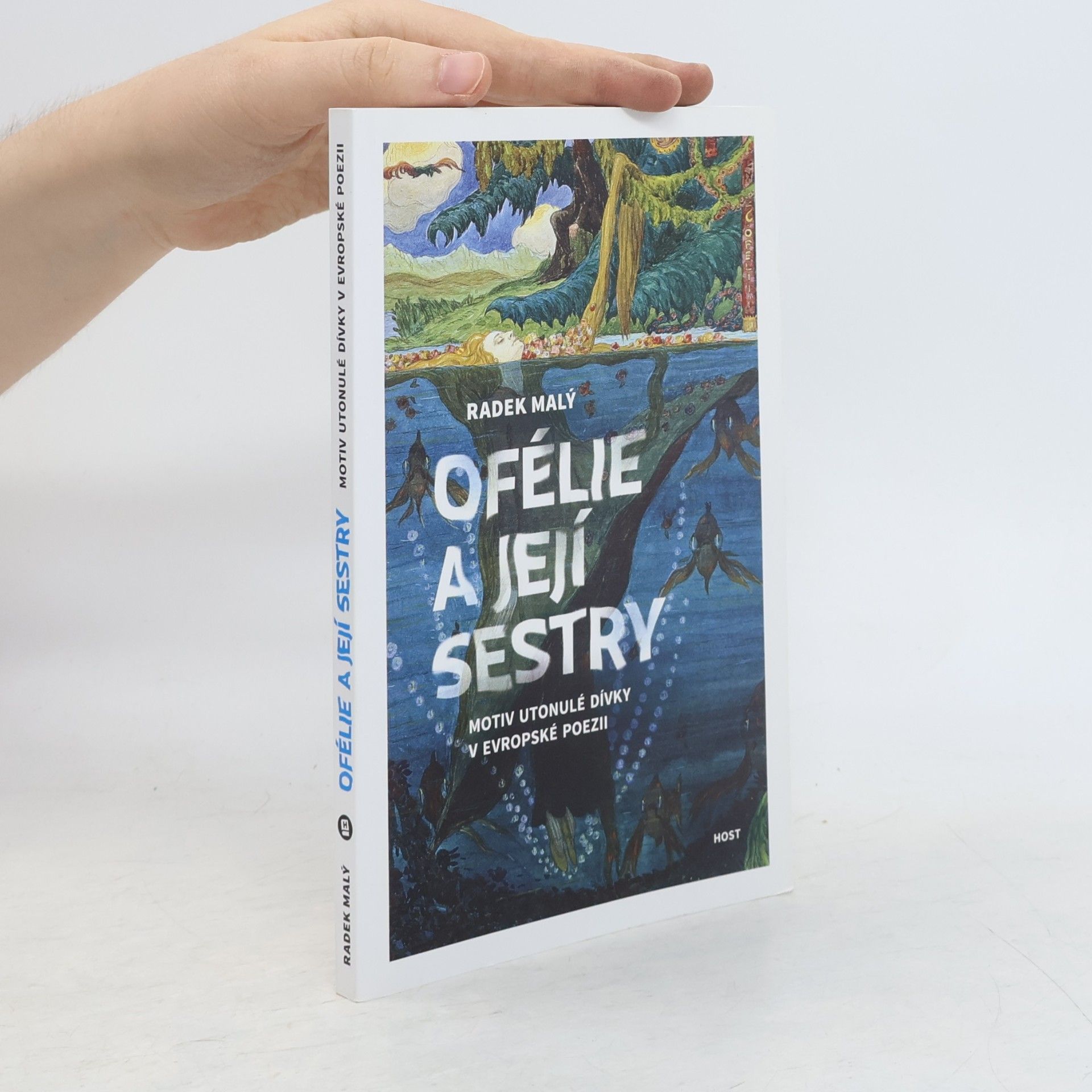 Radek Malý Ofélie a její sestry: Motiv utonulé dívky v evropské a české poezii