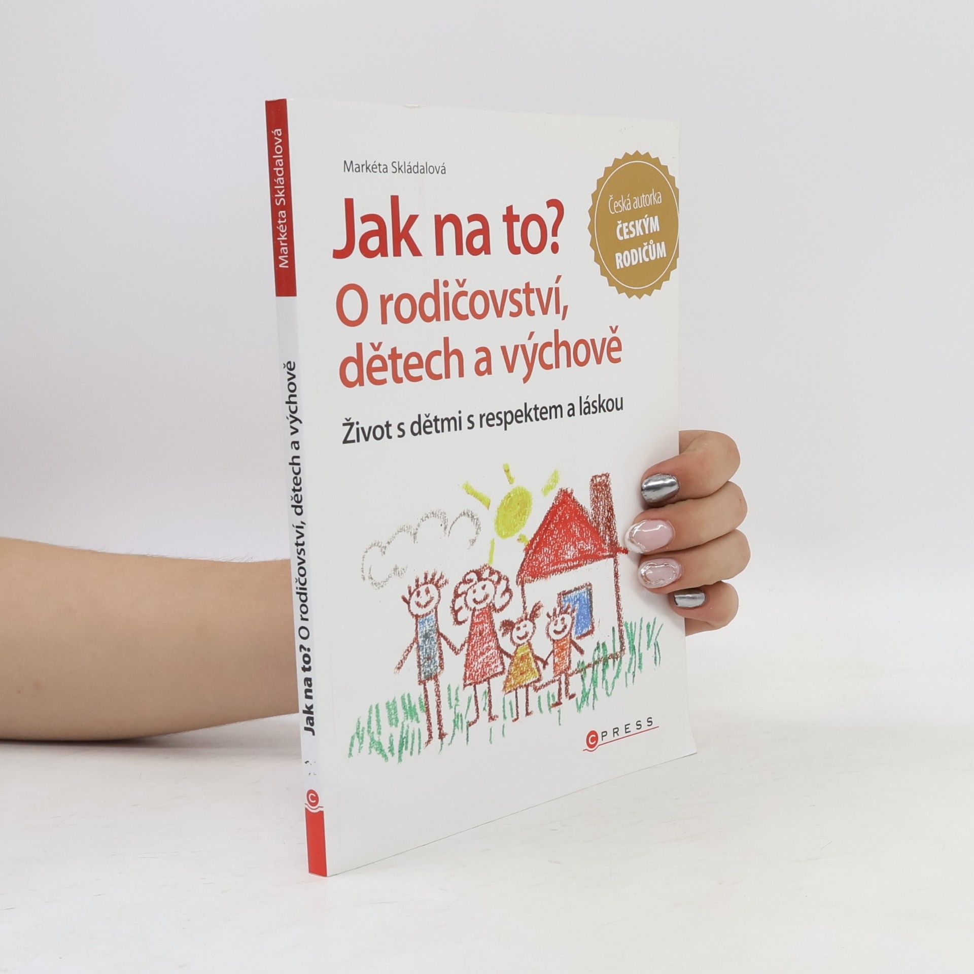 Markéta Skládalová Jak na to? : o rodičovství, dětech a výchově