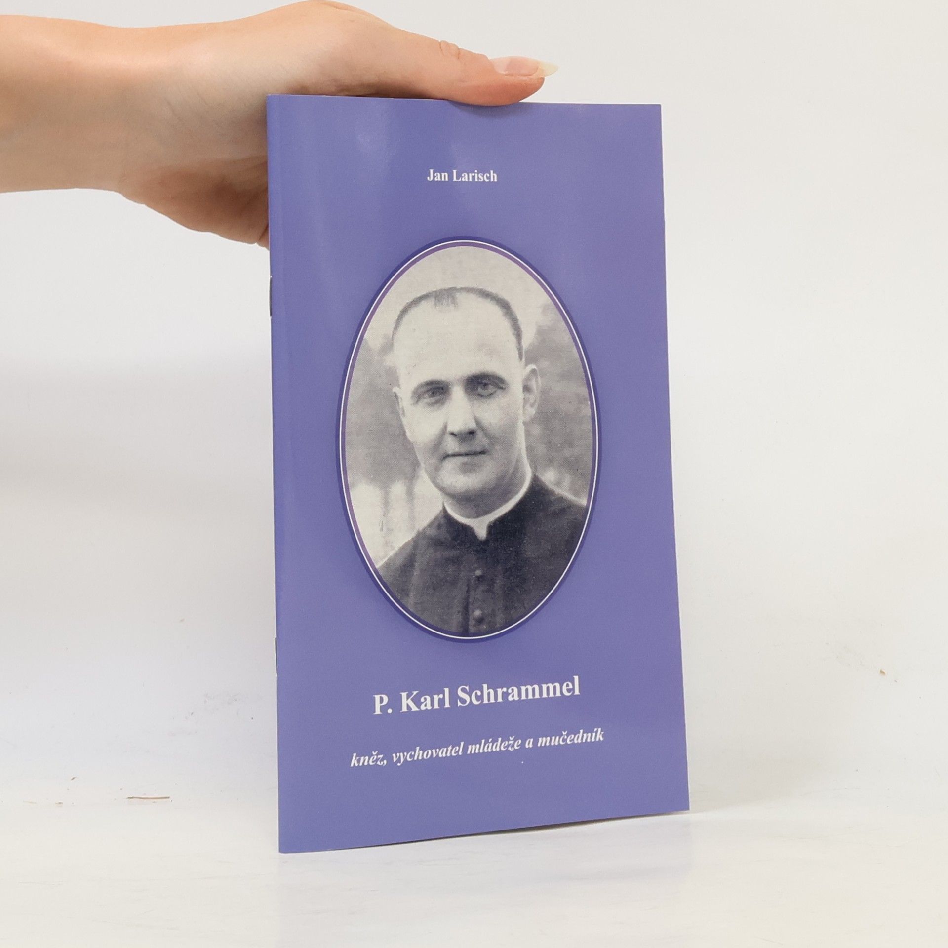 Jan Larisch P. Karl Schrammel kněz, vychovatel mládeže a mučedník