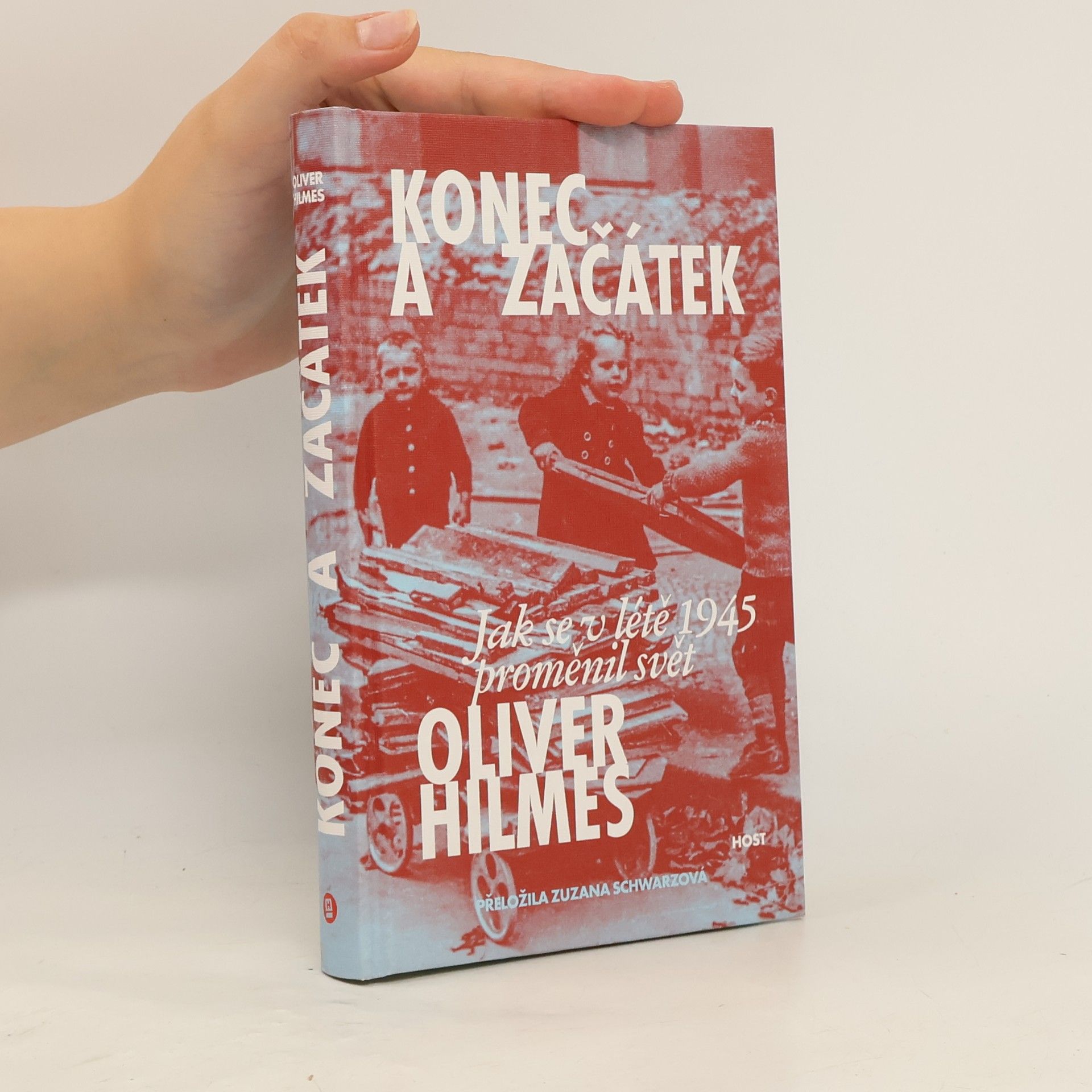 Oliver Hilmes Konec a začátek: Jak se v létě 1945 proměnil svět