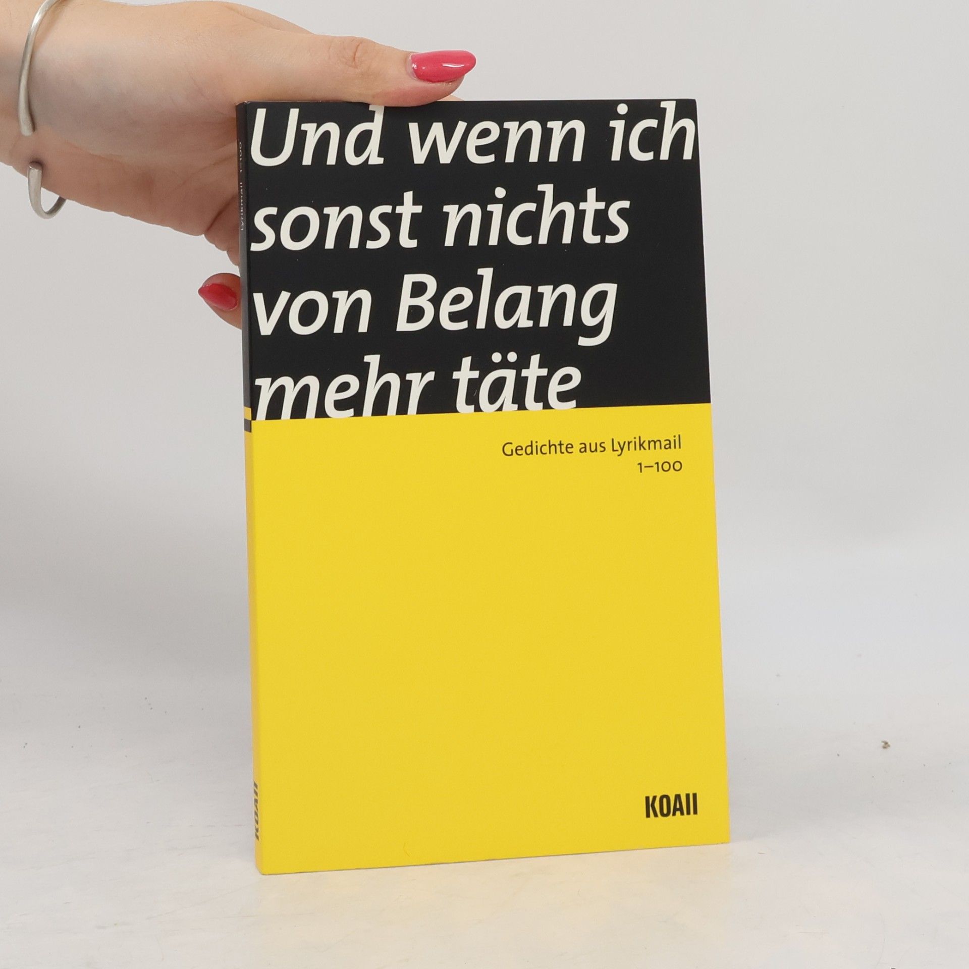 Unknown Author Und wenn ich sonst nichts von Belang mehr täte. Gedichte aus Lyrikmail 1-100