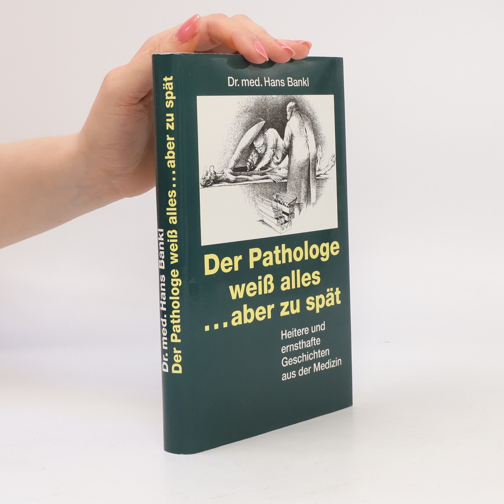 Hans Bankl Der Pathologe weiß alles ... aber zu spät