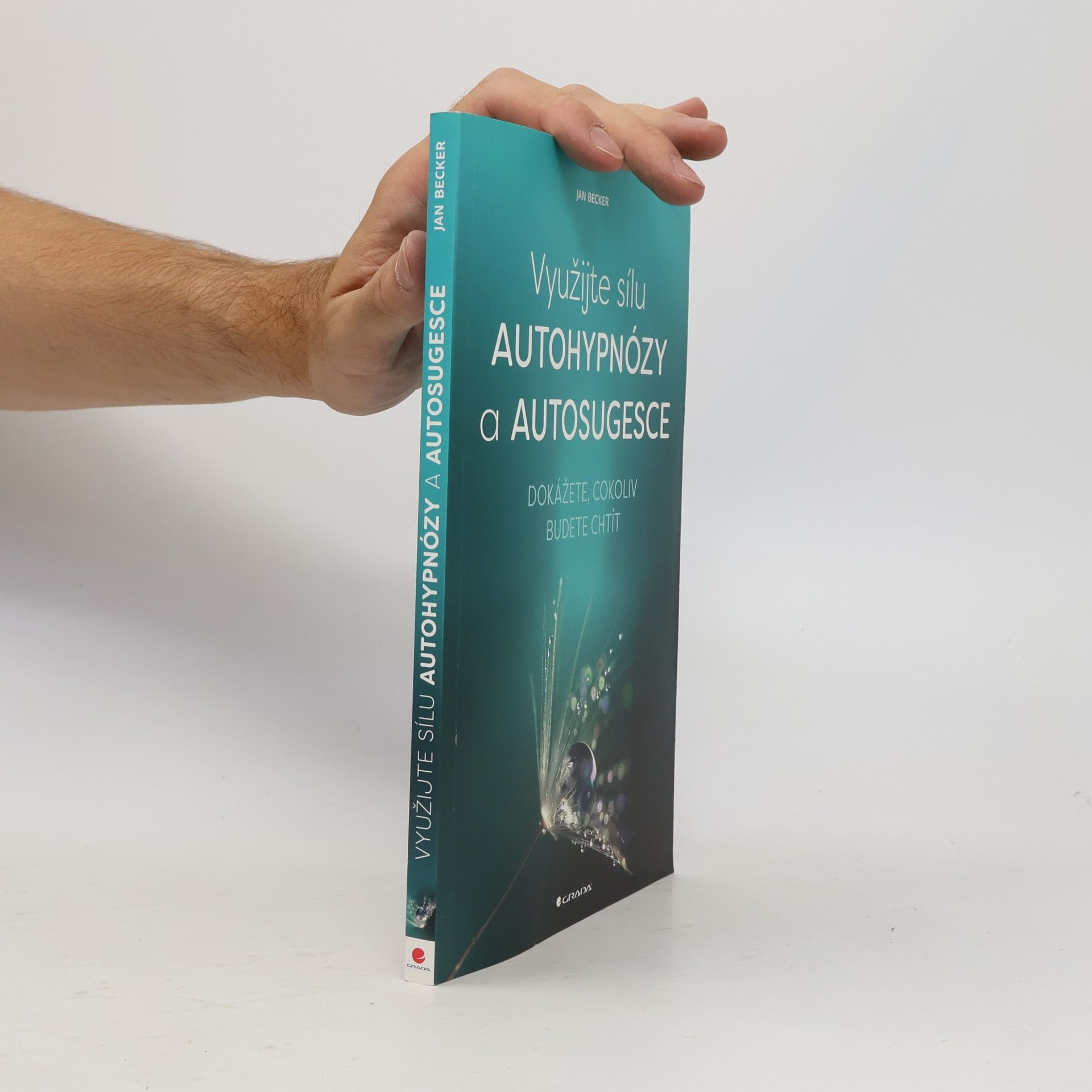 Využijte sílu autohypnózy a autosugesce : dokážete, cokoliv budete chtít