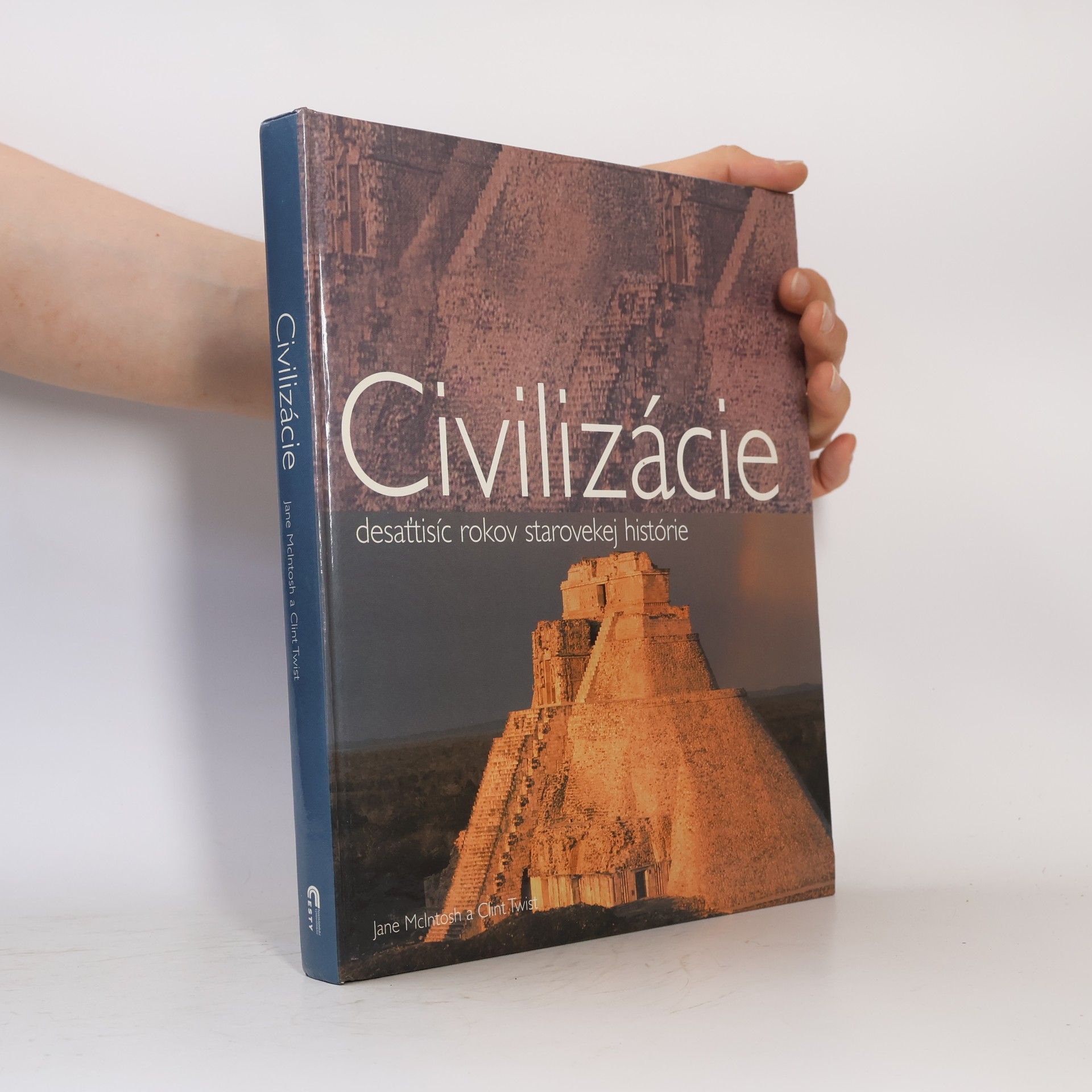 Clint Twist Civilizácie : desaťtisíc rokov starovekej histórie