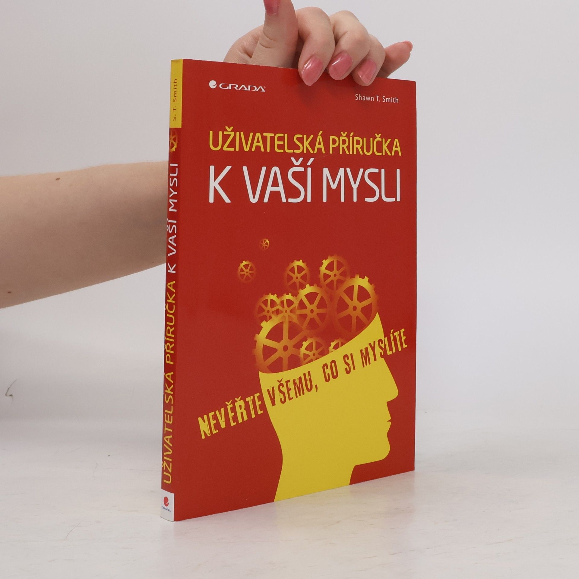 Shawn T. Smith Uživatelská příručka k vaší mysli: Nevěřte všemu, co si myslíte