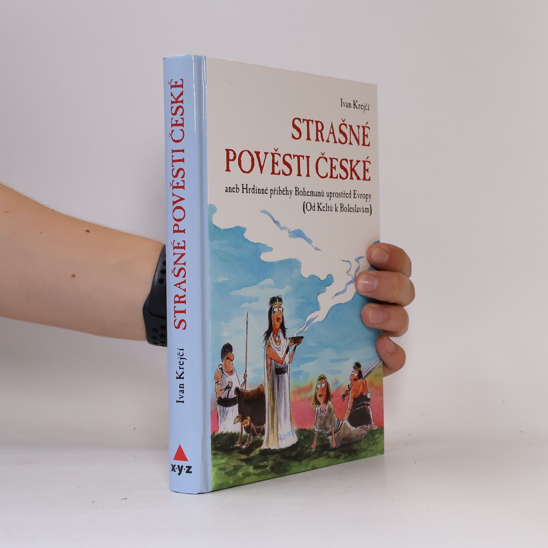 Ivan Krejčí Strašné pověsti české - Hrdinné příběhy Bohemanů uprostřed Evropy (Od Keltů k Boleslavům)