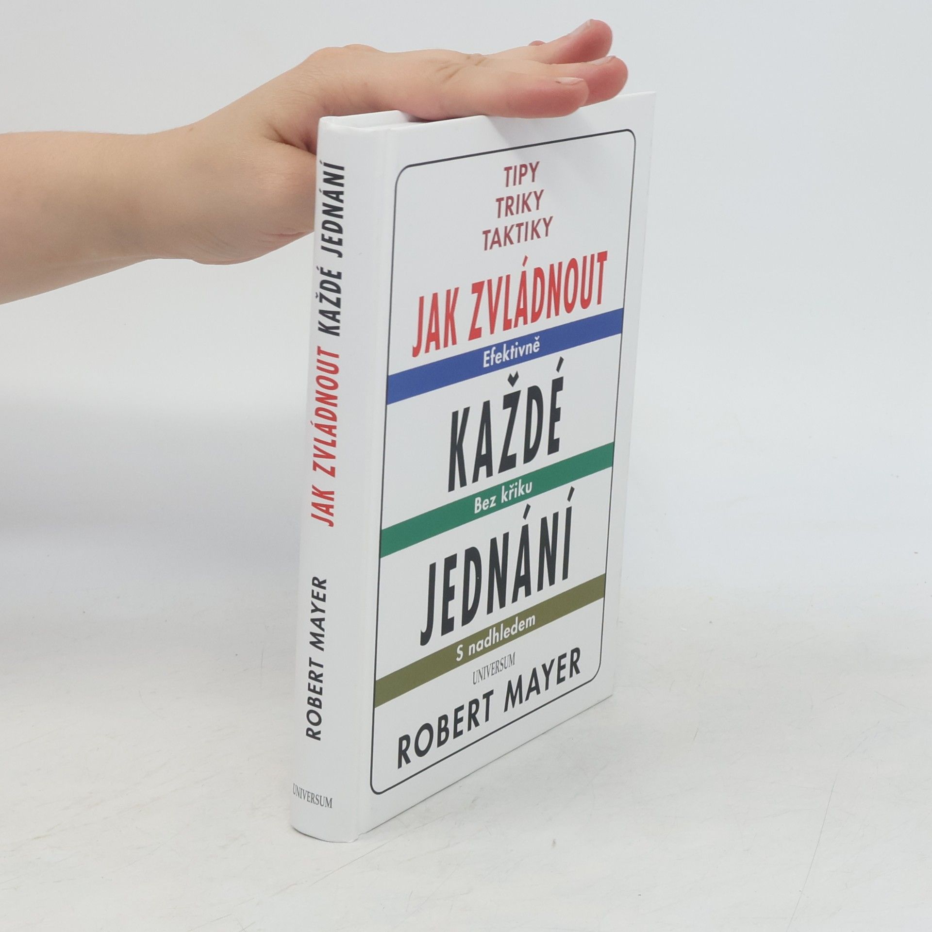 Robert Mayer Jak zvládnout každé jednání : tipy, triky, taktiky