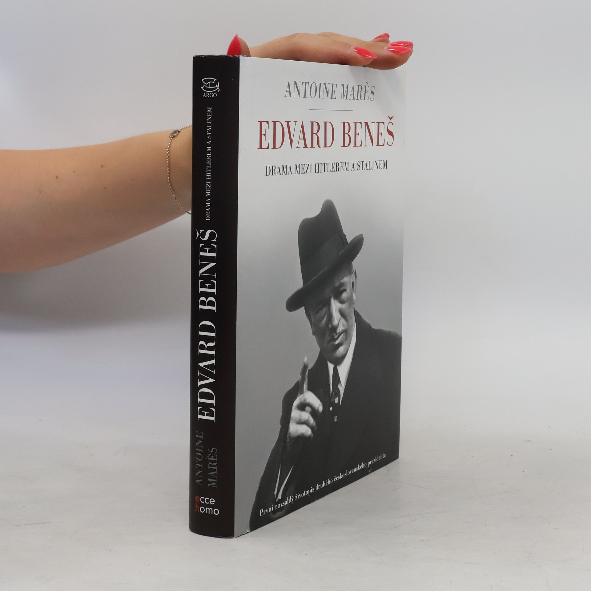 Antoine Marès Edvard Beneš. od slávy k propasti. Drama mezi Hitlerem a Stalinem