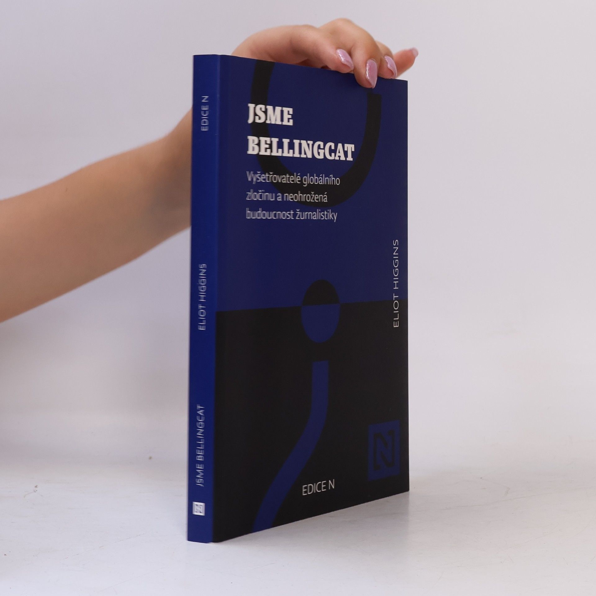 Eliot Higgins Jsme Bellingcat : vyšetřovatelé globálního zločinu a neohrožená budoucnost žurnalistiky