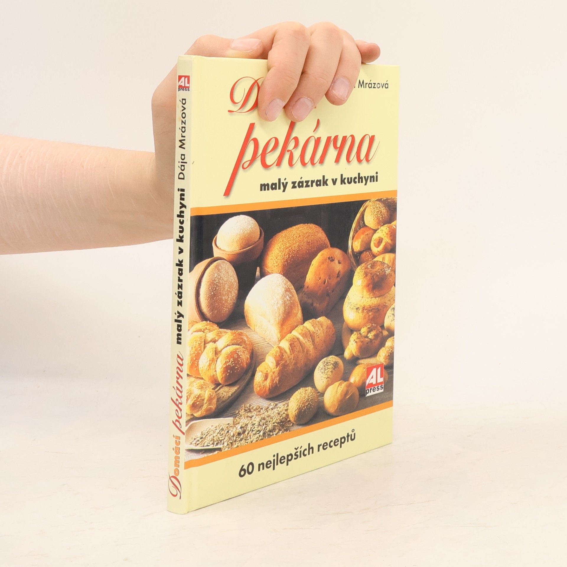Dája Mrázová Domácí pekárna. Malý zázrak v kuchyni. 60 nejlepších receptů