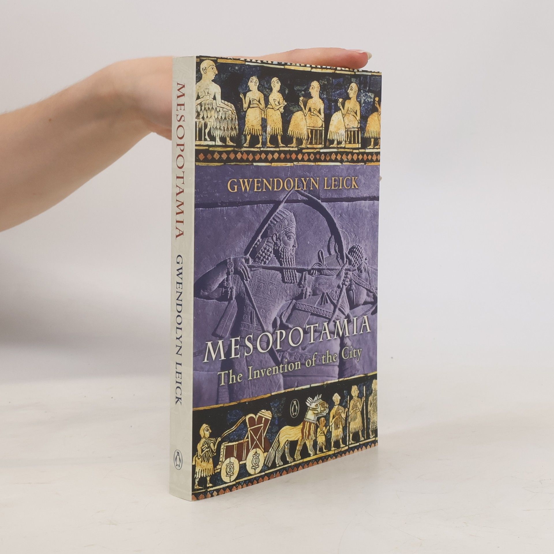 Gwendolyn Leick Mesopotamia : The invention of the City