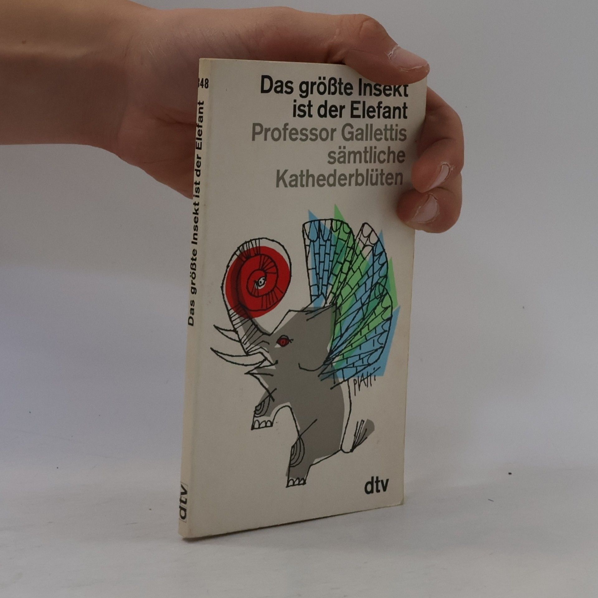 Autorenkollektiv Das größte Insekt ist der Elefant. Professor Gallettis sämtliche Kathederblütten