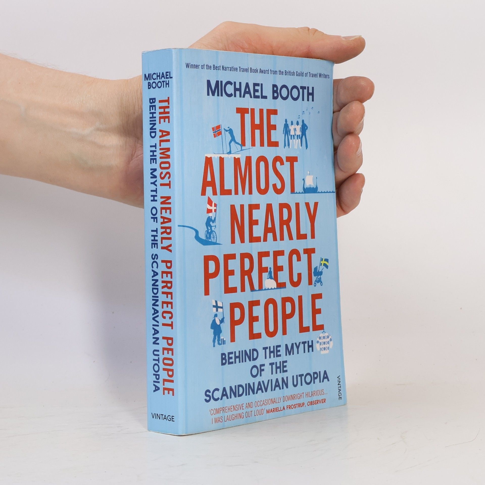Michael Booth The almost nearly perfect people : behind the myth of the Scandinavian utopia