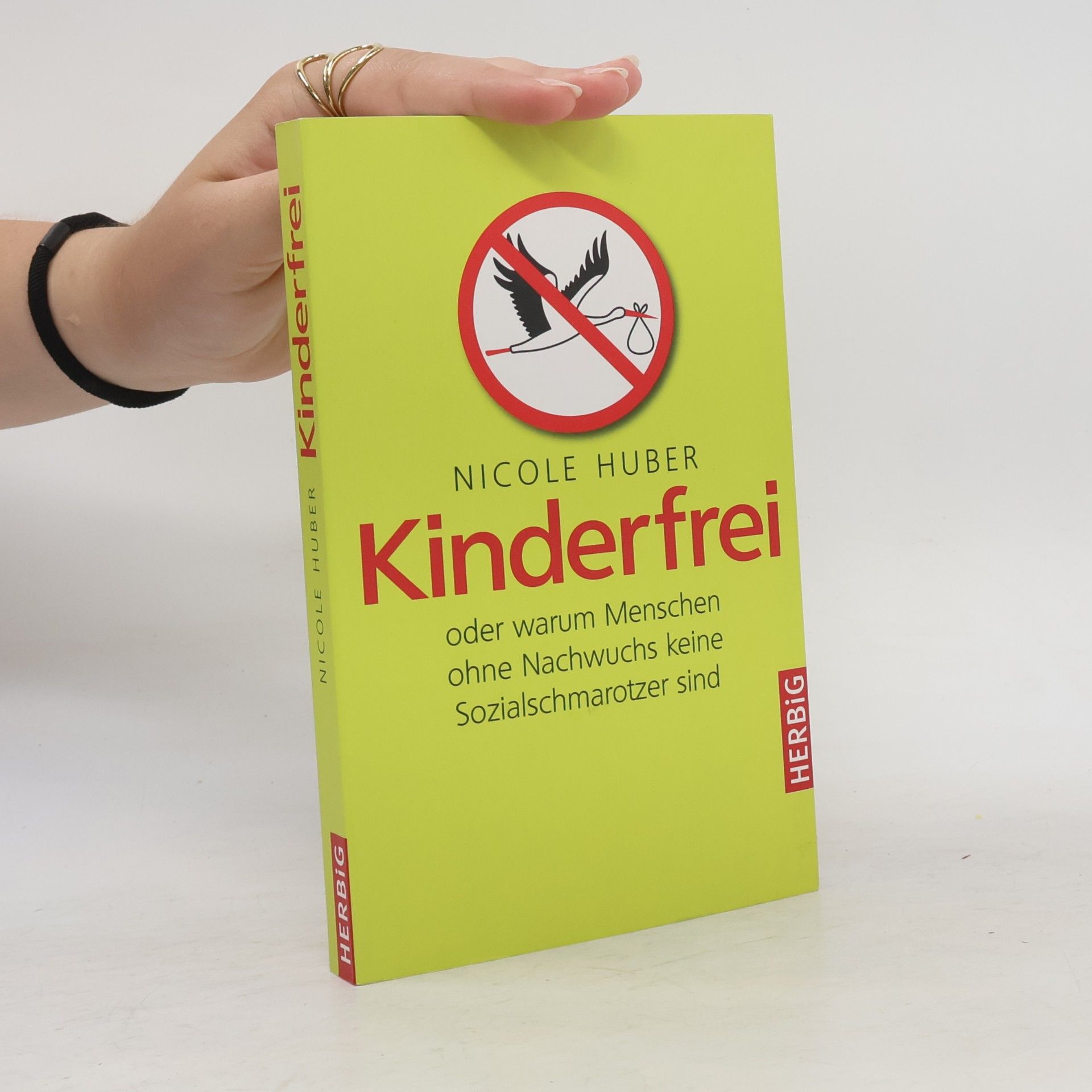 Nicole Huber Kinderfrei oder warum Menschen ohne Nachwuchs keine Sozialschmarotzer sind