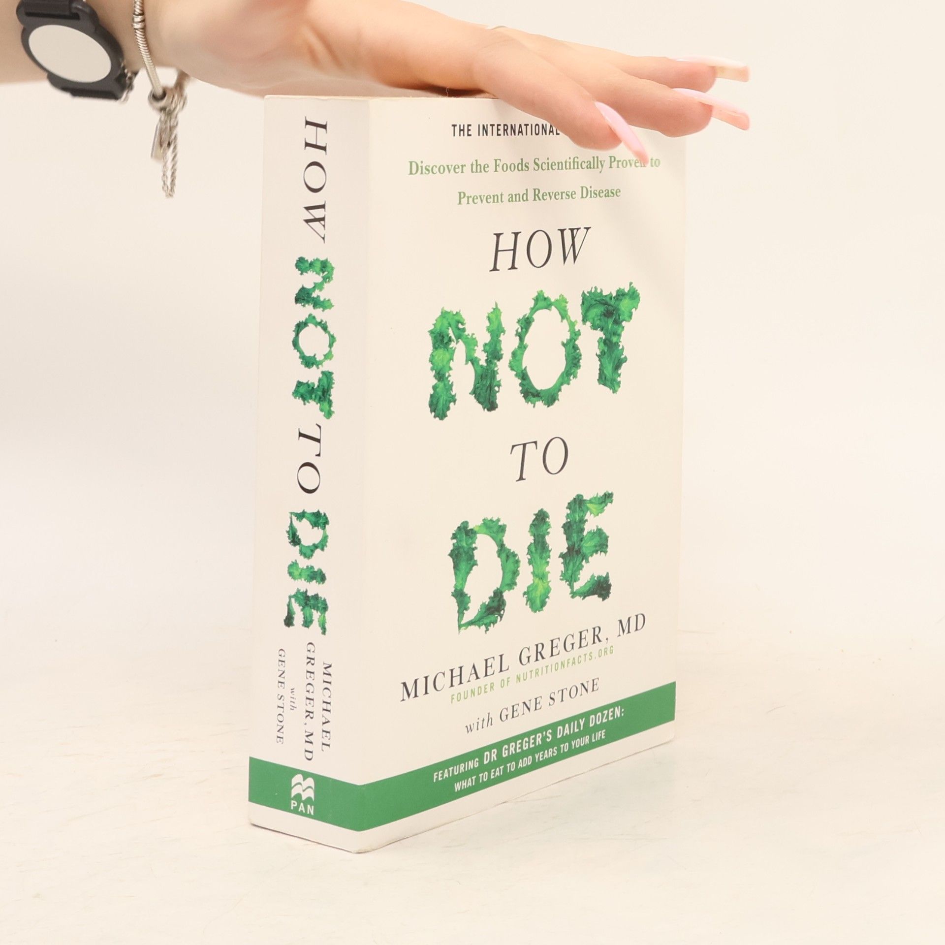 Michael Greger How not to die : discover the foods scientifically proven to prevent and reverse disease
