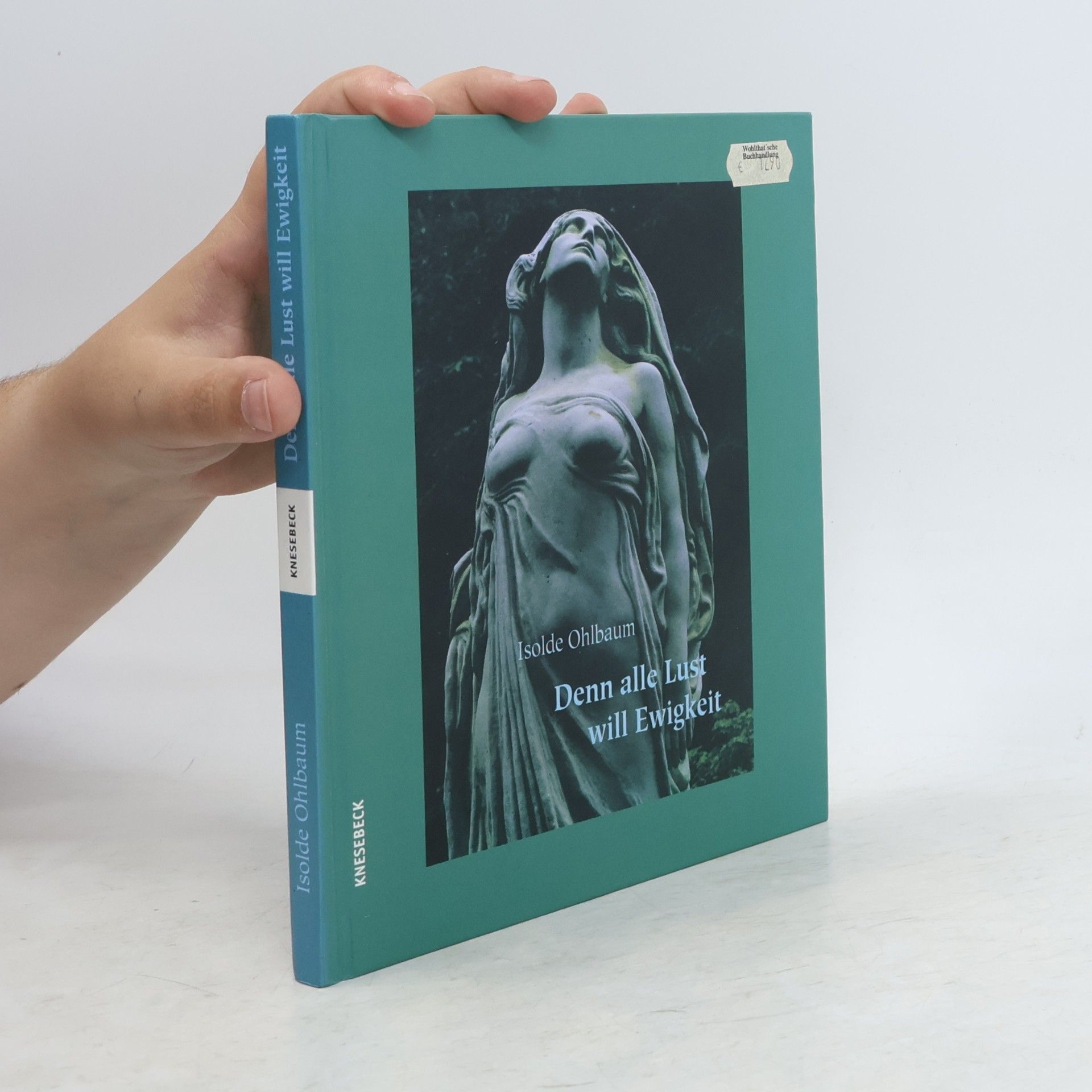Isolde Ohlbaum Denn alle Lust will Ewigkeit