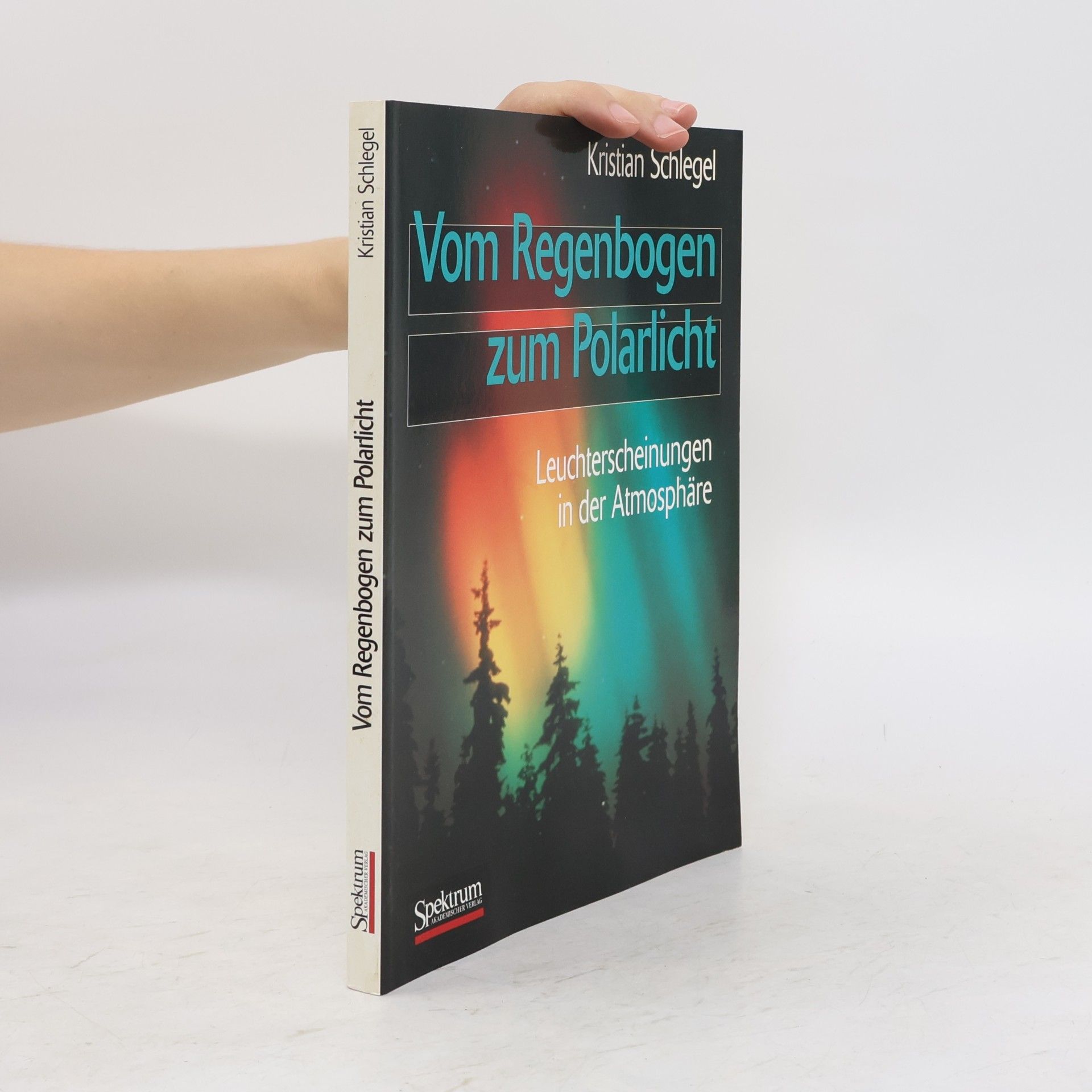 Kristian Schlegel Vom Regenbogen zum Polarlicht