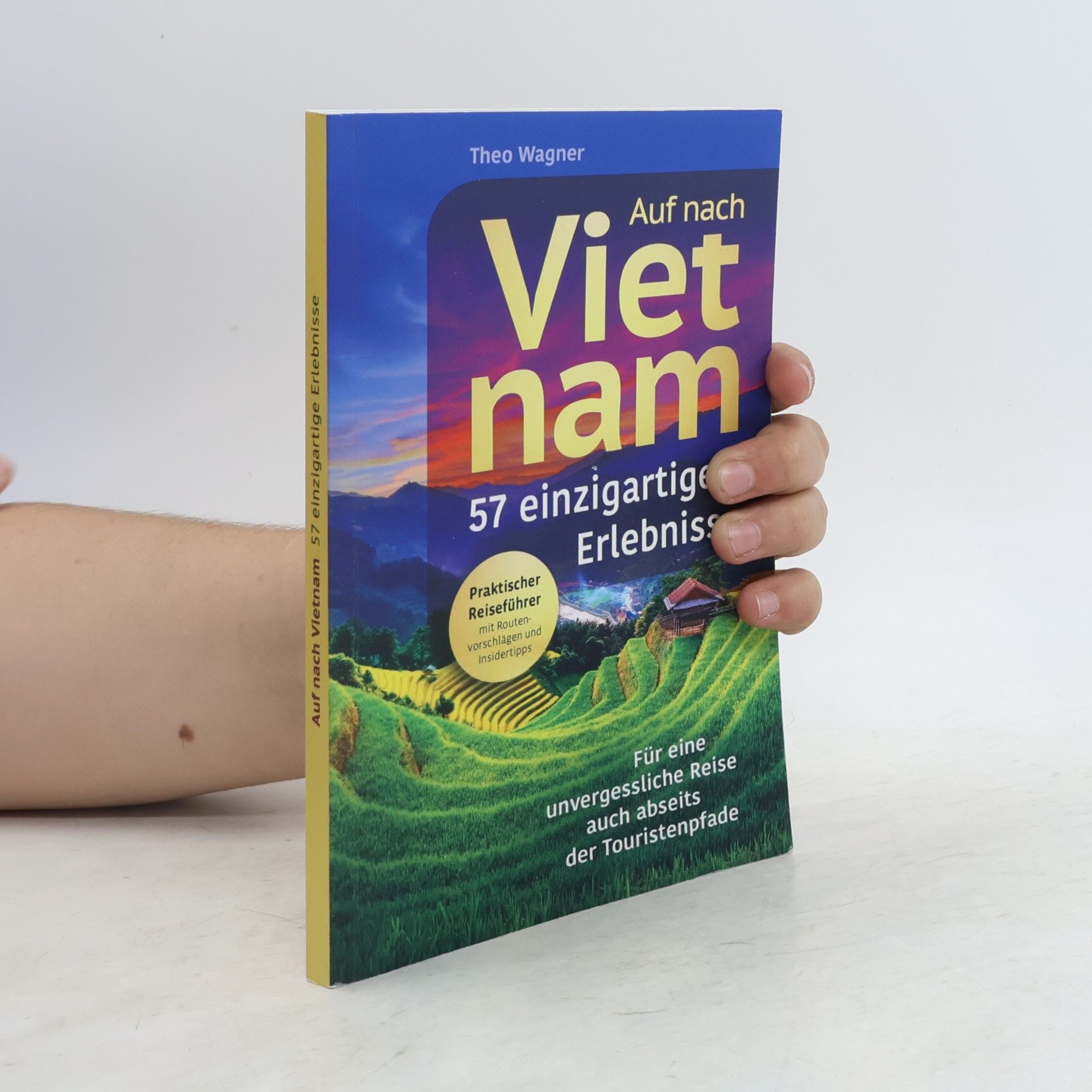 Auf nach Vietnam! 57 einzigartige Erlebnisse - Für eine unvergessliche Reise auch abseits der Touristenpfade | Praktischer Reiseführer mit Routenvorschlägen und Insidertipps