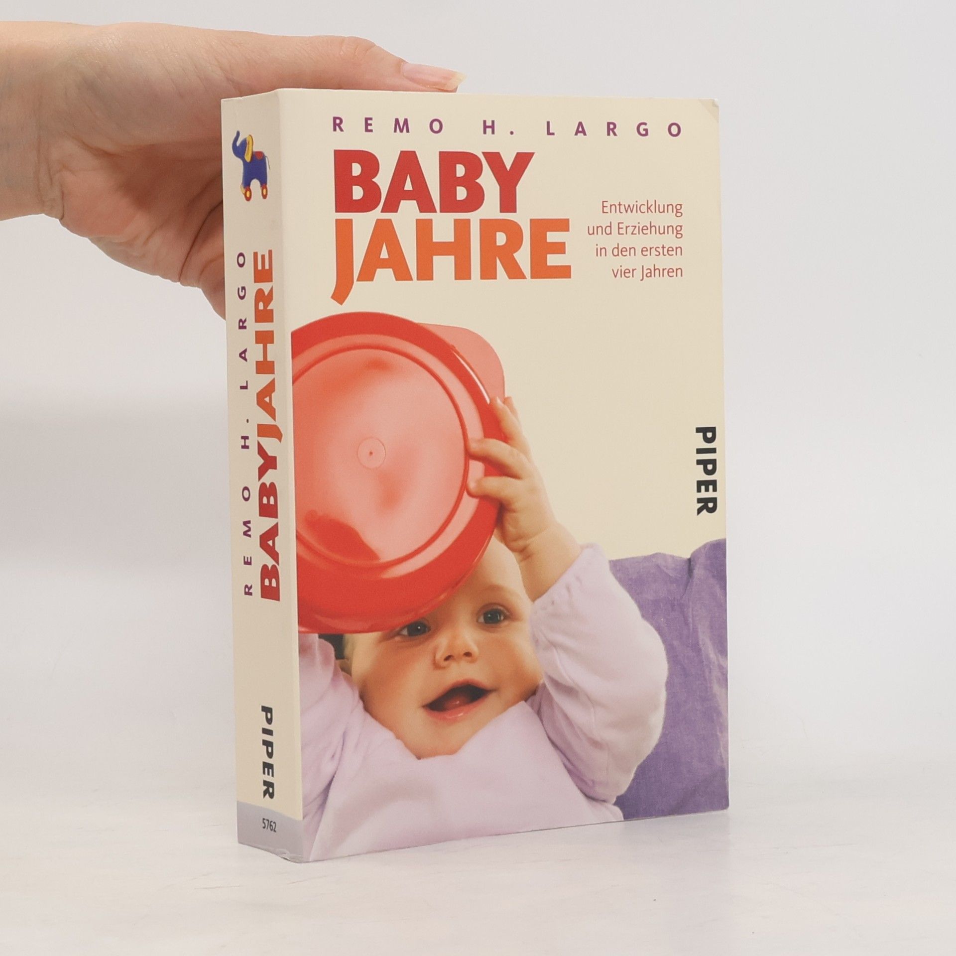 Remo H. Largo Baby Jahre. Entwicklung und Erziehung in den ersten vier Jahren