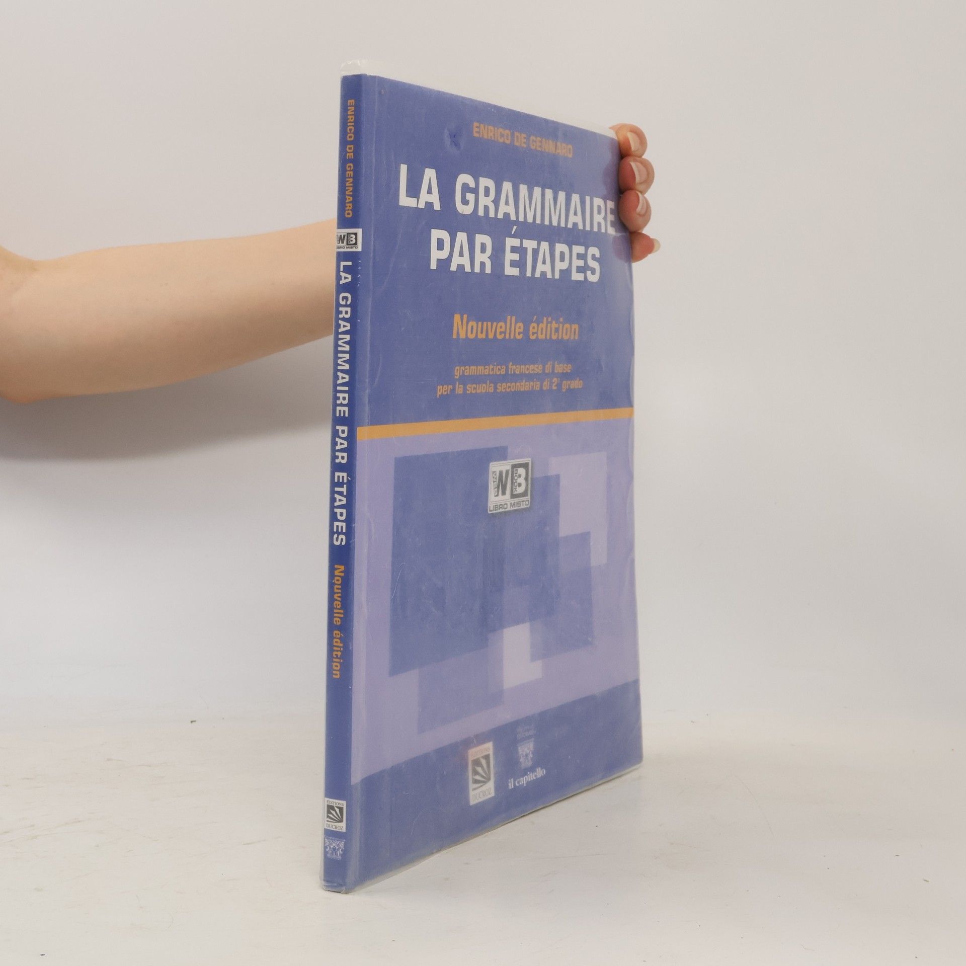 Enrico De Gennaro La grammaire par étapes. Testo base. Per le Scuole superiori. Con espansione online - Nouvelle édition
