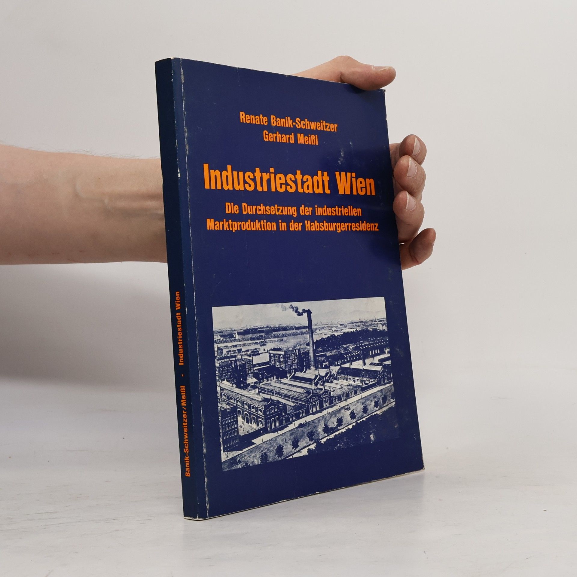 Gerhard Meißl Forschungen und Beiträge zur Wiener Stadtgeschichte: Industriestadt Wien