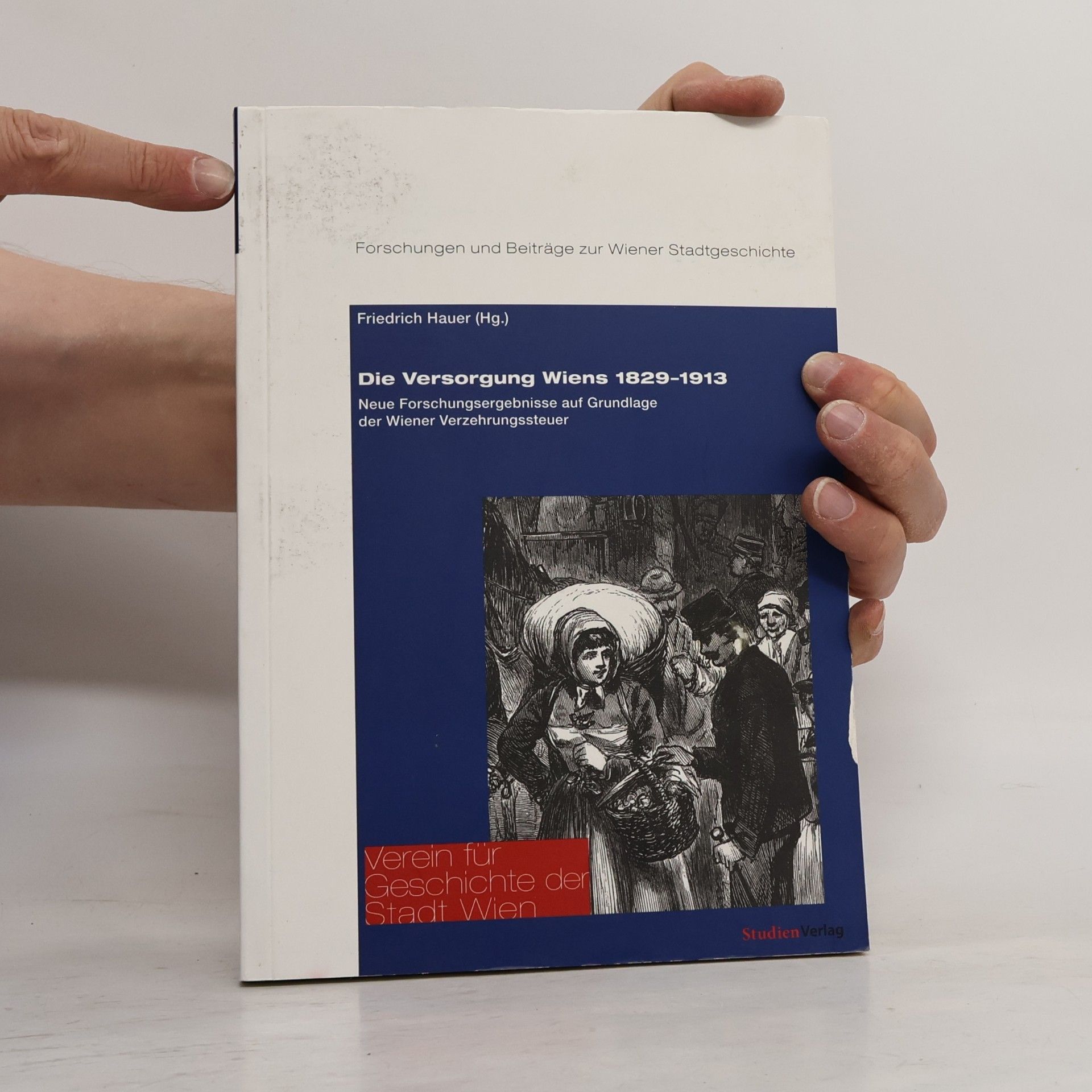 Friedrich Hauer Forschungen und Beiträge zur Wiener Stadtgeschichte: Die Versorgung Wiens 1829 – 1913