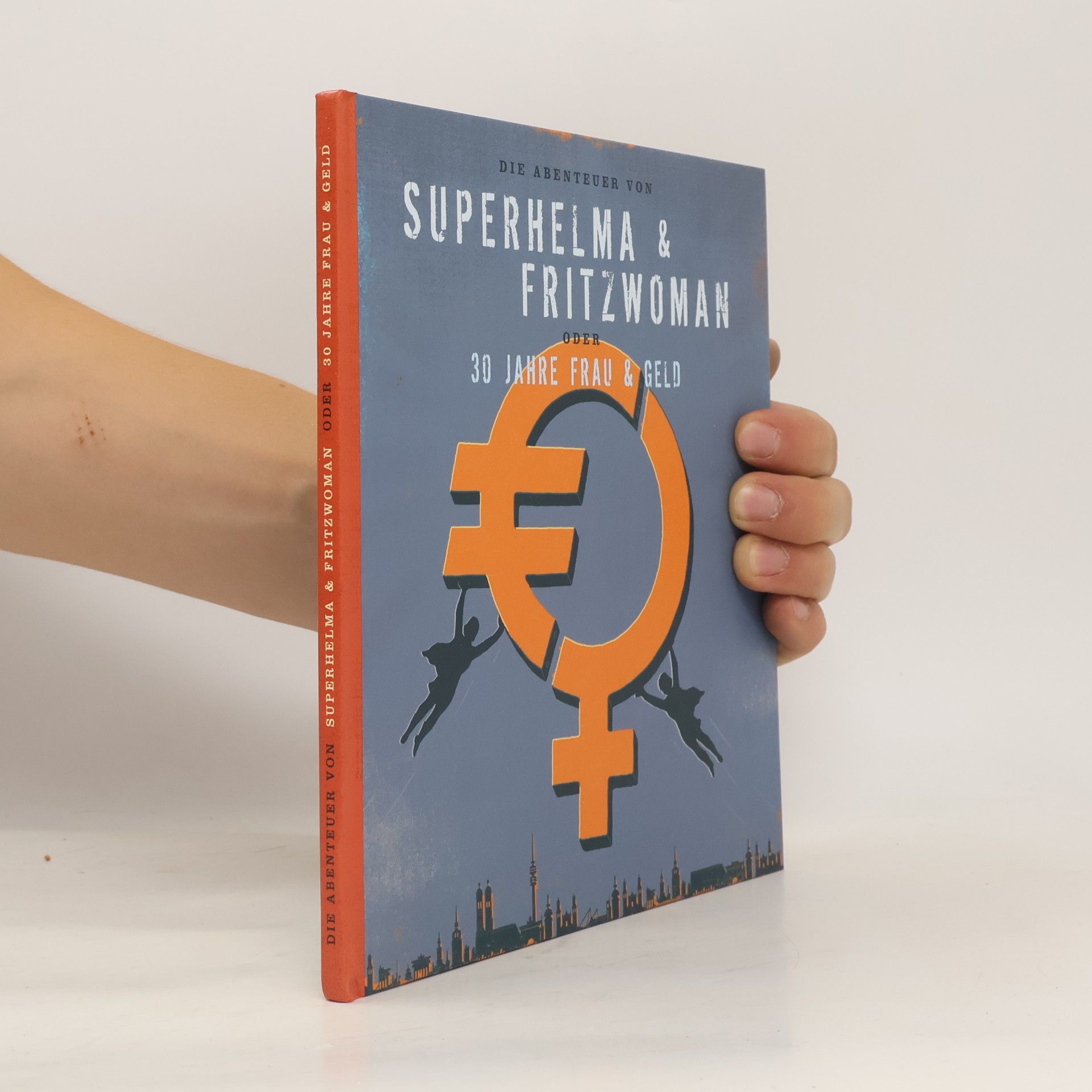 Helma Sick Die Abenteuer von Superhelma & Fritzwoman oder 30 Jahre Frau & Geld