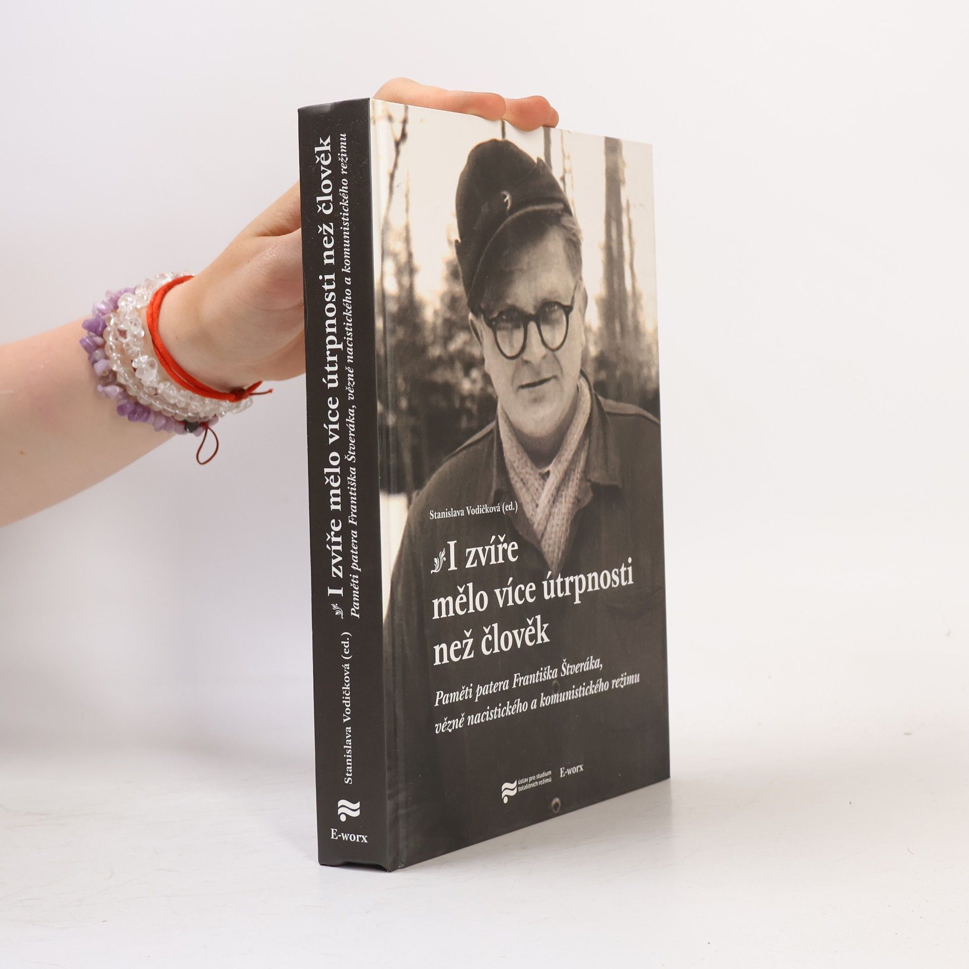 František Štverák I zvíře mělo více útrpnosti než člověk. Paměti patera Františka Štveráka, vězně nacistického a komunistického režimu