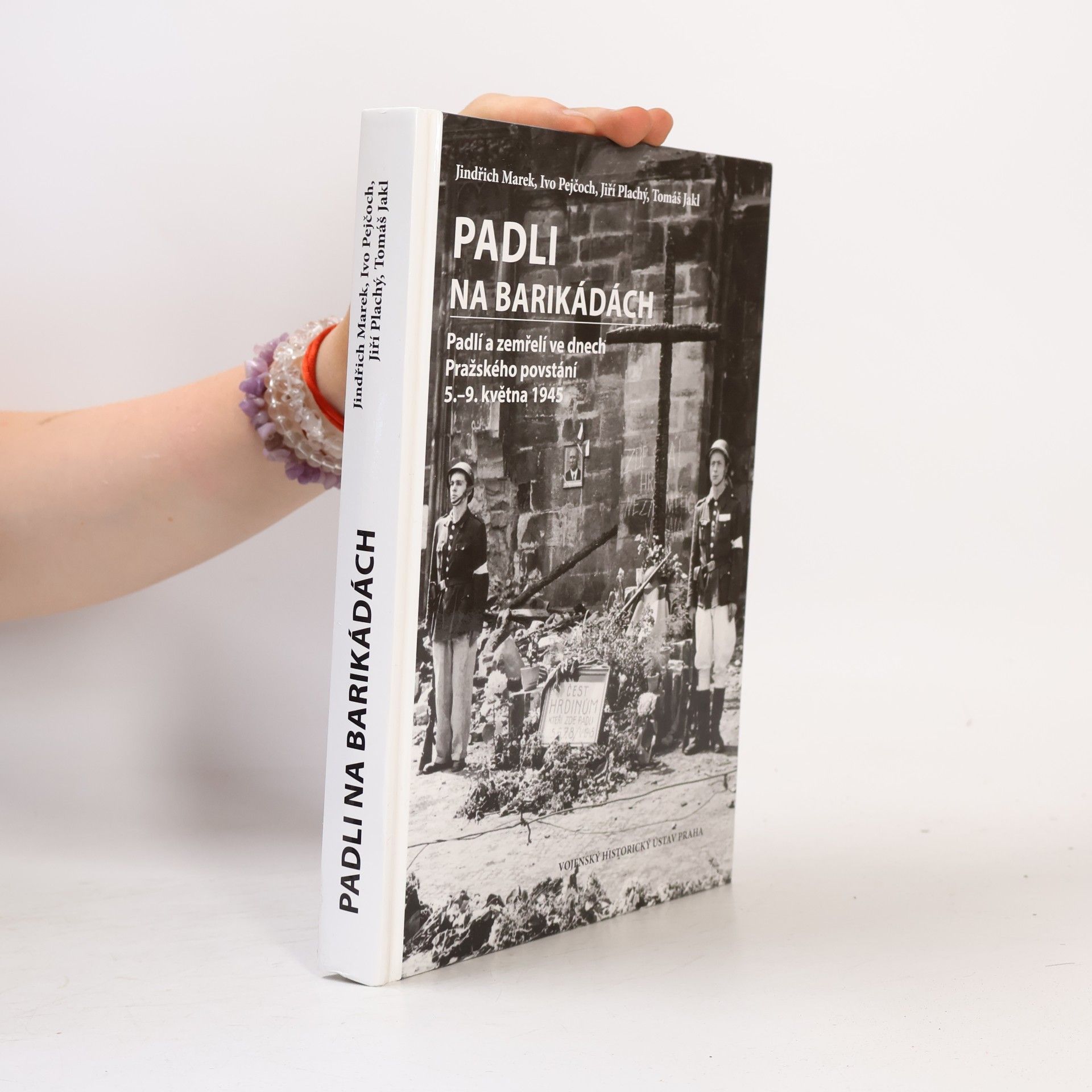 Jindřich Marek Padli na barikádách: Padlí a zemřelí ve dnech Pražského povstání 5.-9. května 1945