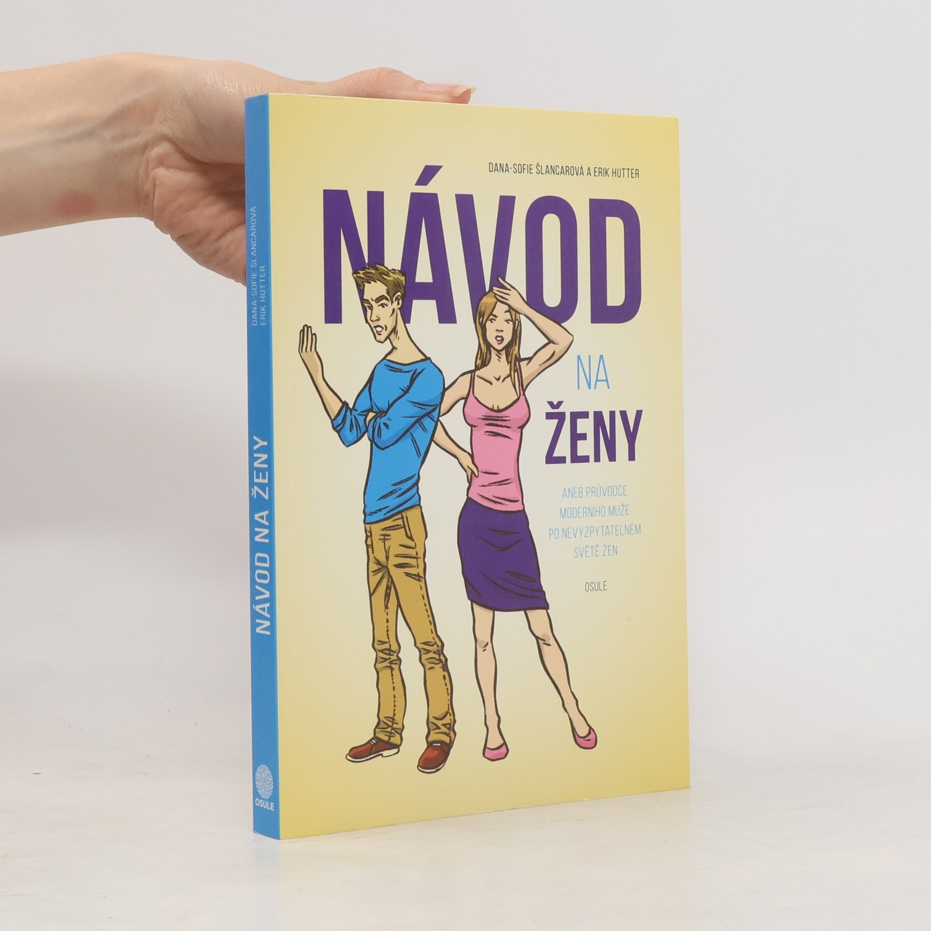 Dana Sofie Šlancarová Návod na ženy, aneb, Průvodce moderního muže po nevyzpytatelném světě žen