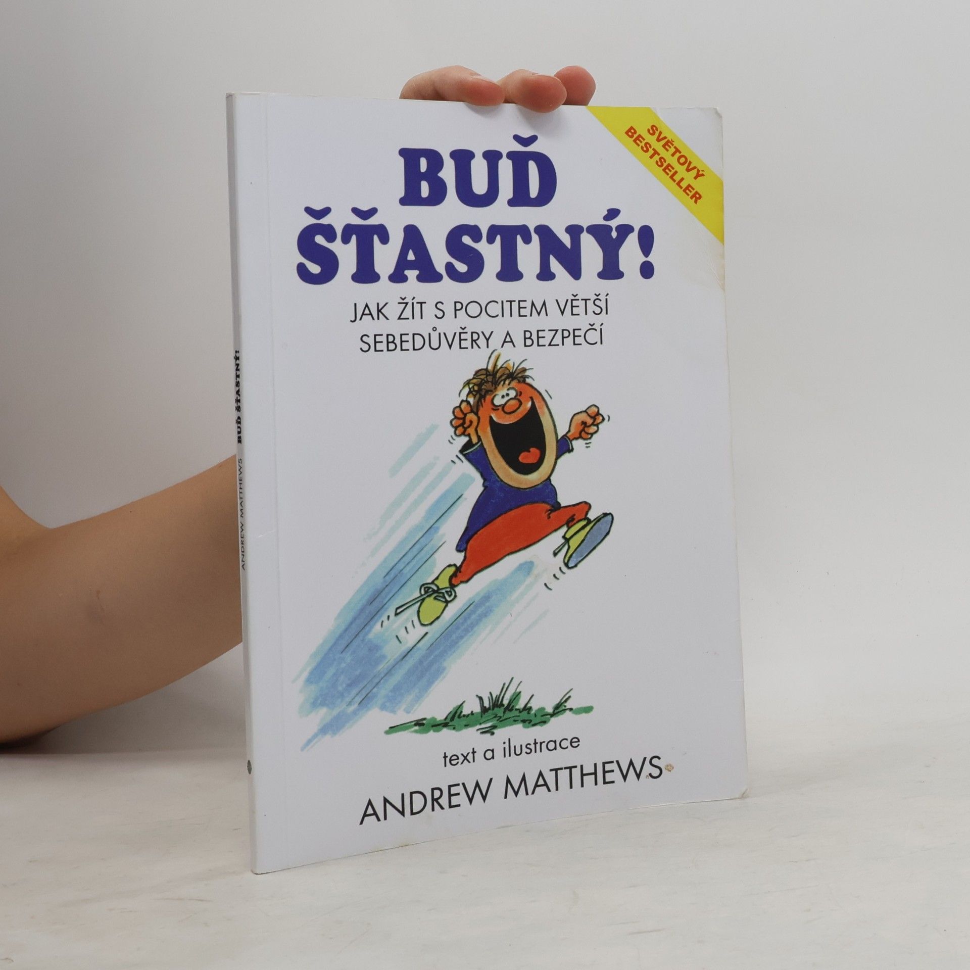 Andrew Matthews Buď šťastný! : jak žít s pocitem větší sebedůvěry a bezpečí