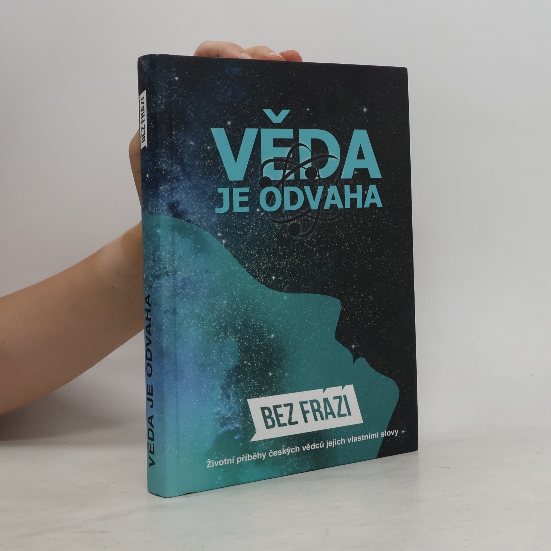 Bez frází : věda je odvaha : životní příběhy českých vědců jejich vlastními slovy