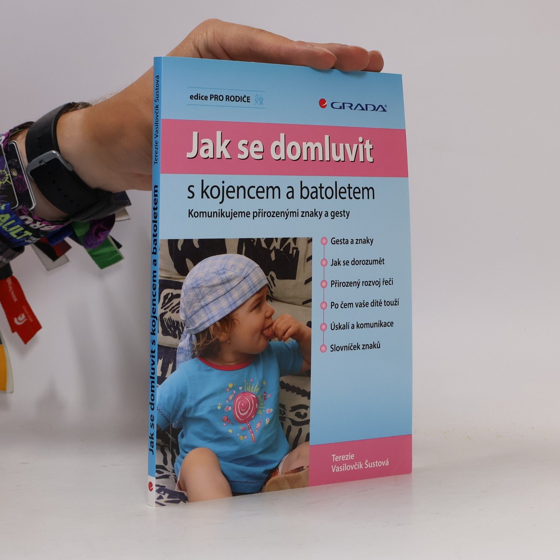 Terezie Vasilovčík Šustová Jak se domluvit s kojencem a batoletem. Komunikujeme přirozenými znaky a gesty
