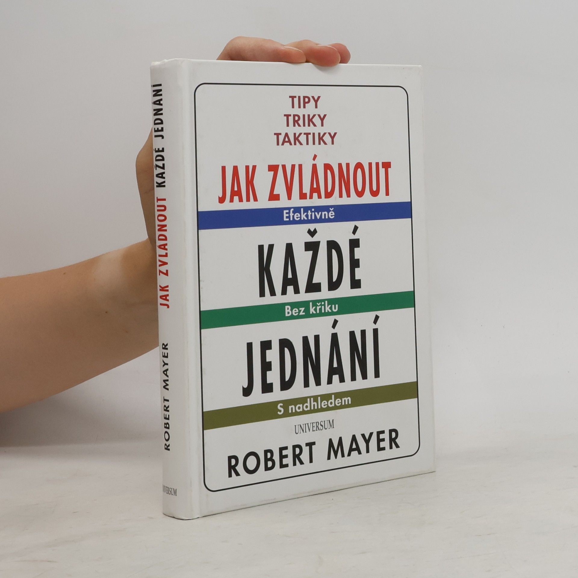 Robert Mayer Jak zvládnout každé jednání : tipy, triky, taktiky