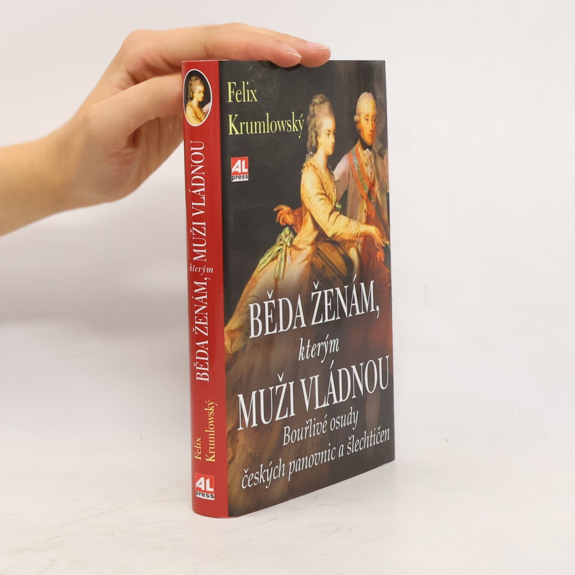 Felix Krumlowský Běda ženám, kterým muži vládnou. Bouřlivé osudy českých panovnic a šlechtičen