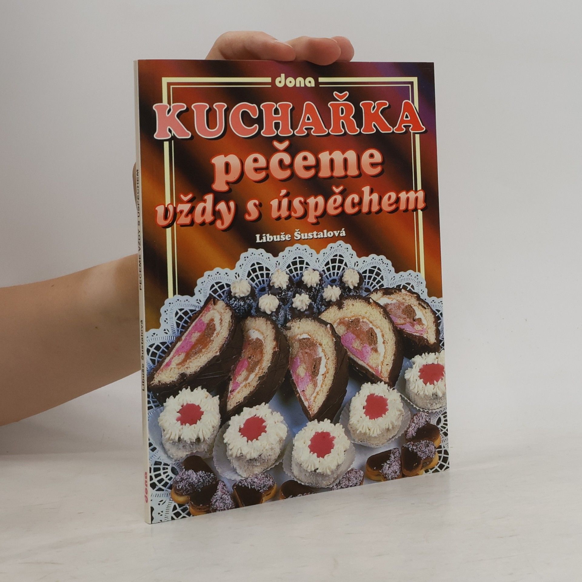 Libuše Šustalová Kuchařka: Pečeme vždy s úspěchem