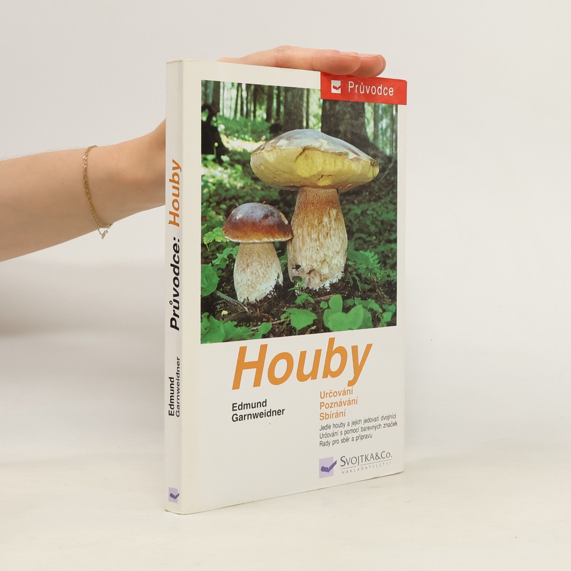 Jan Holec Houby: Jedlé houby, jejich jedovatí dvojníci a nejedlé houby ve střední Evropě : určování, poznávání, sbírání