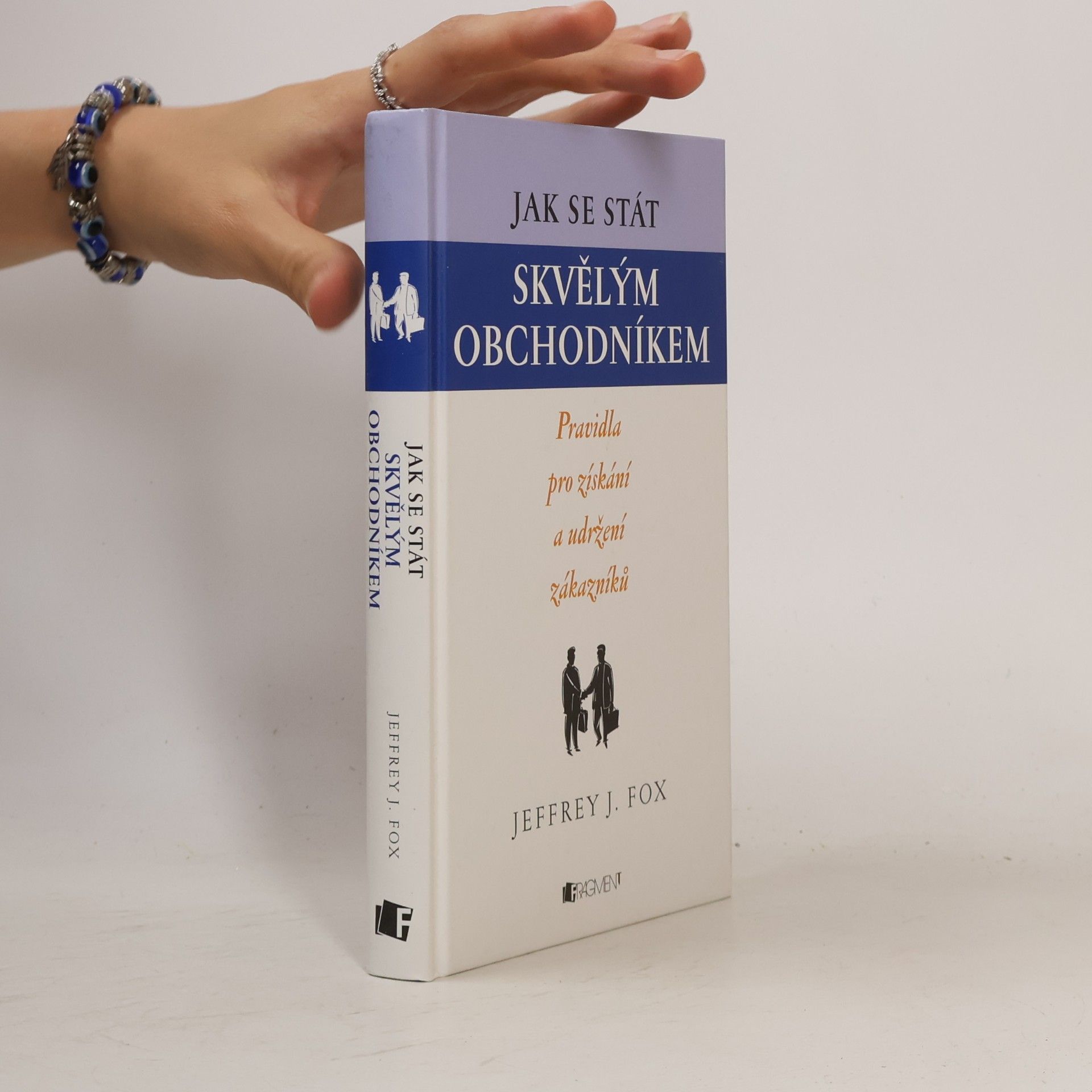 Jeffrey J. Fox Jak se stát skvělým obchodníkem