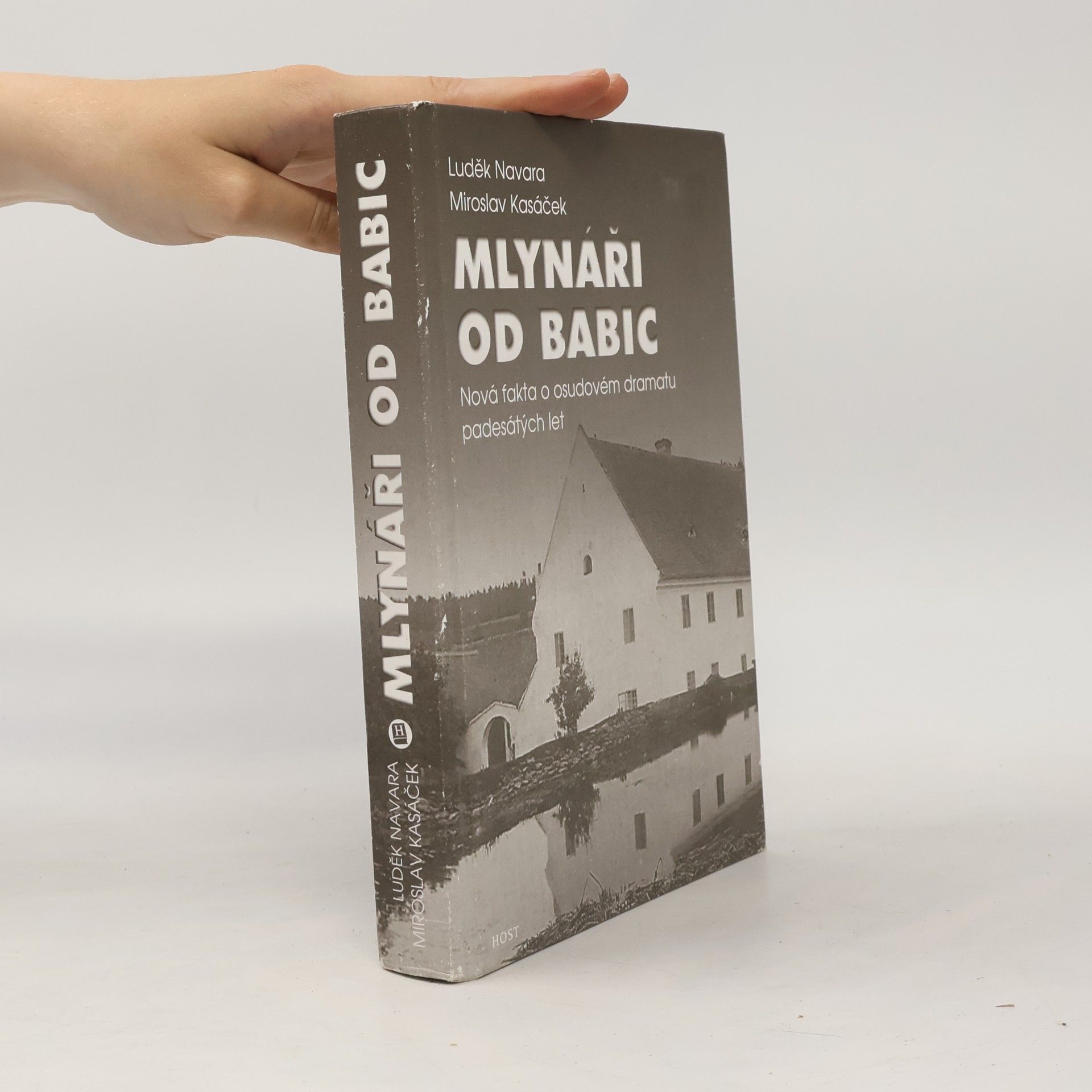 Miroslav Kasáček Mlynáři od Babic. Nová fakta o osudovém dramatu padesátých let