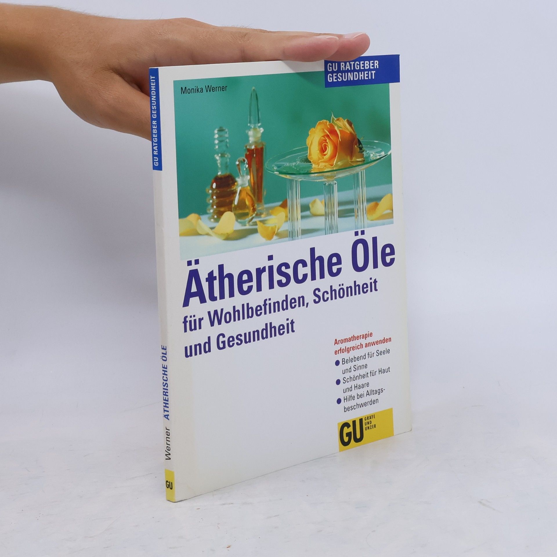 Monika Werner Ätherische Öle für Wohlbefinden, Schönheit und Gesundheit
