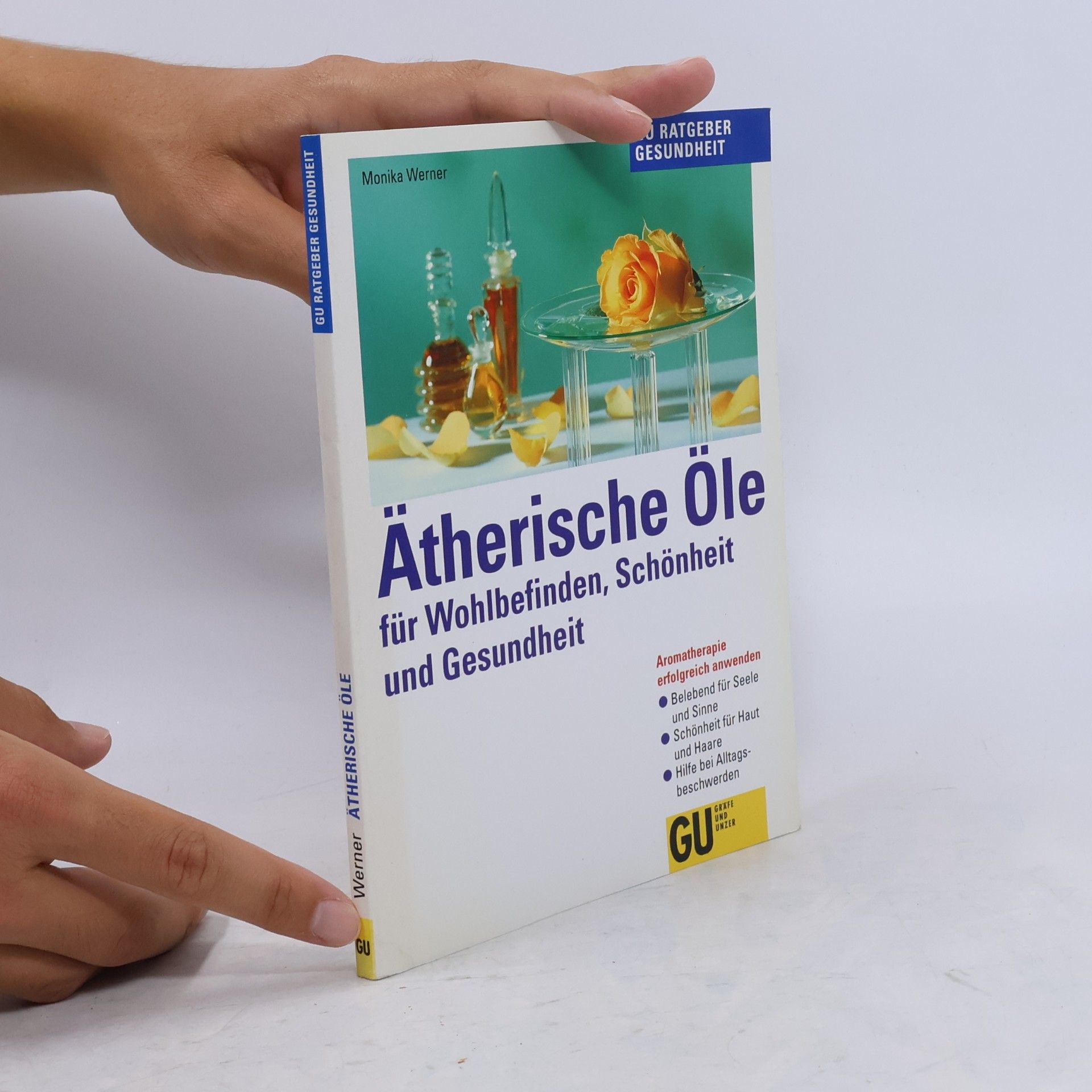 Monika Werner Ätherische Öle für Wohlbefinden, Schönheit und Gesundheit