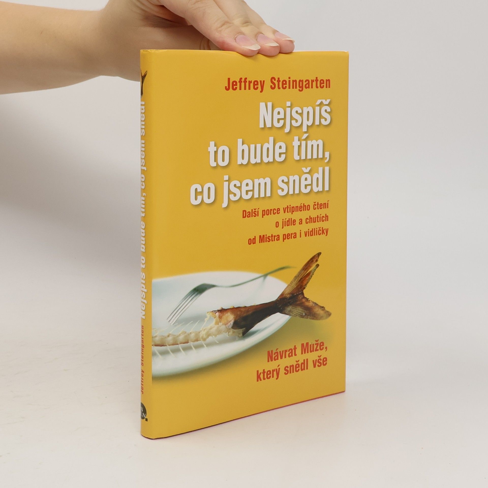Jeffrey Steingarten Nejspíš to bude tím, co jsem snědl: Další porce vtipného čtení o jídle a chutích od Mistra pera i vidličky