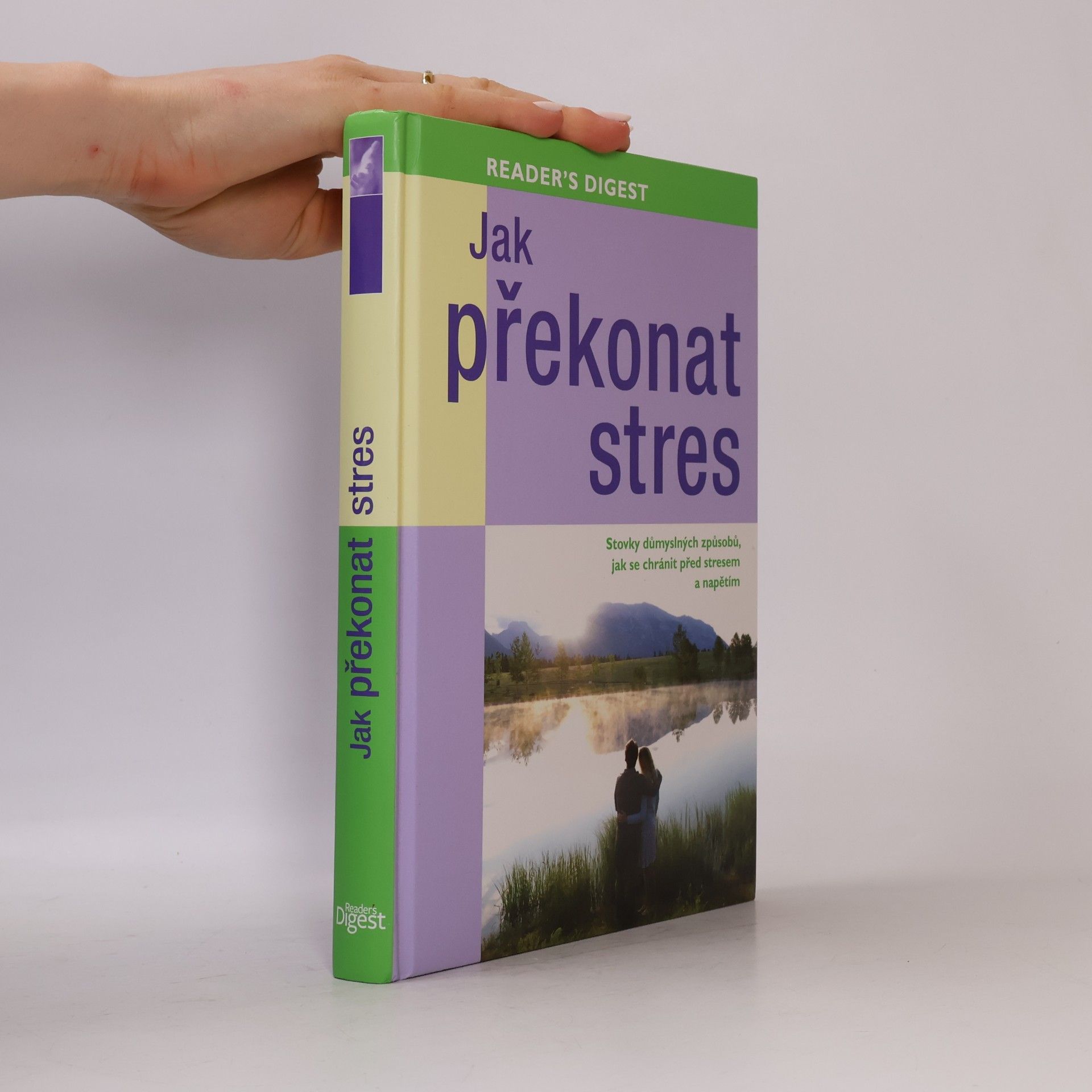 Jak překonat stres. Stovky důmyslných způsobů, jak se chránit před stresem a napětím