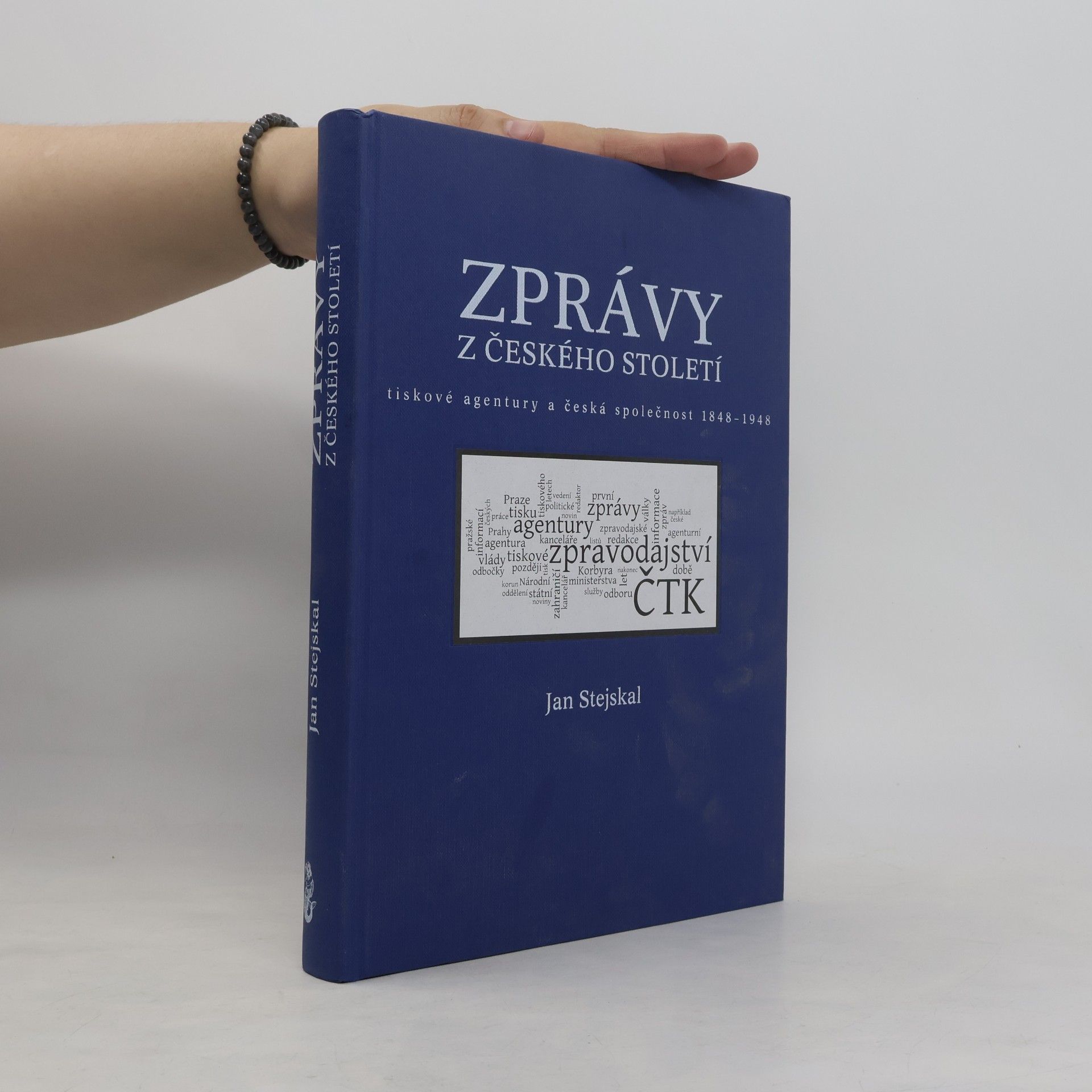 Jan Stejskal Zprávy z českého století. Tiskové agentury a česká společnost 1848-1948