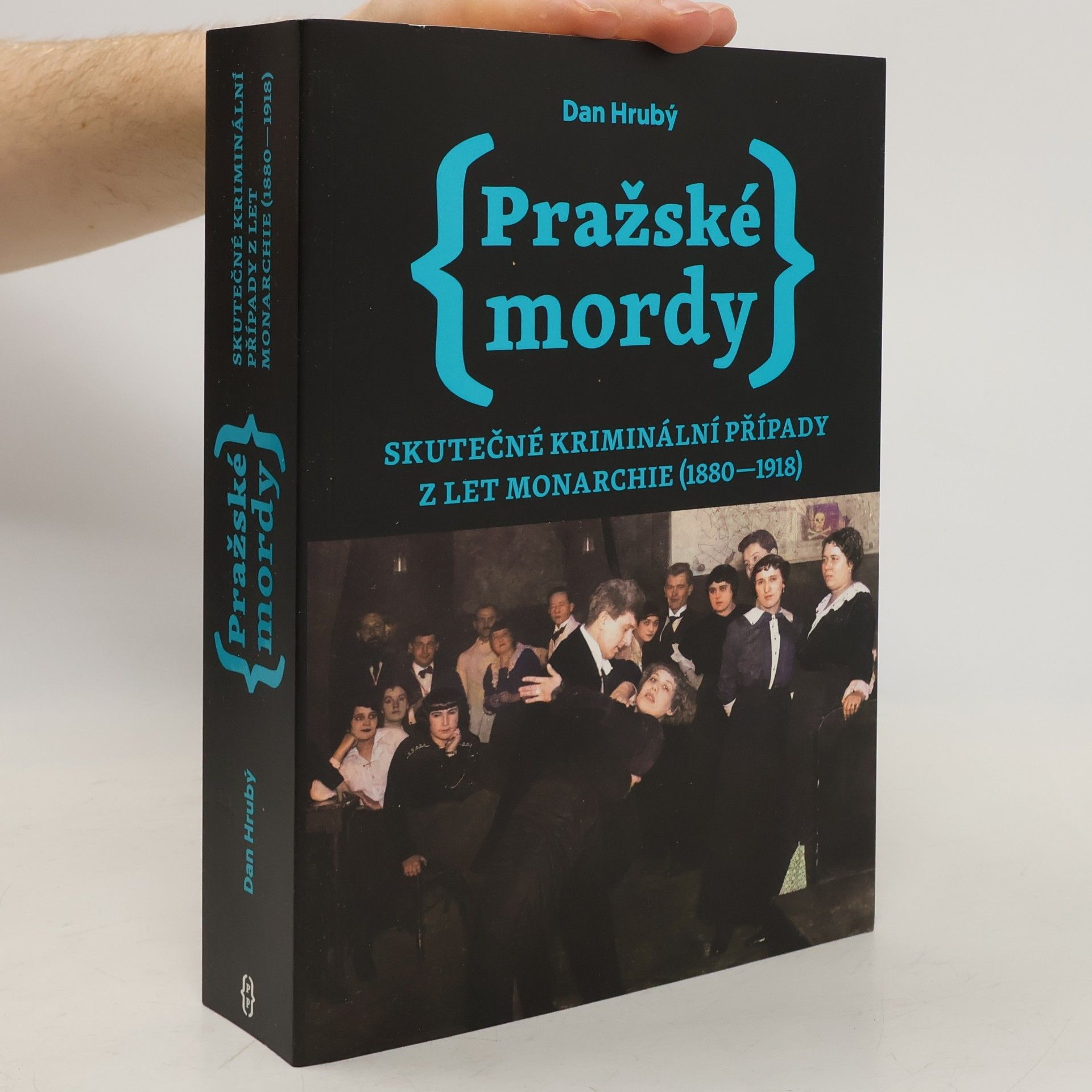 Dan Hrubý Pražské mordy : skutečné kriminální případy z let monarchie (1880-1918)