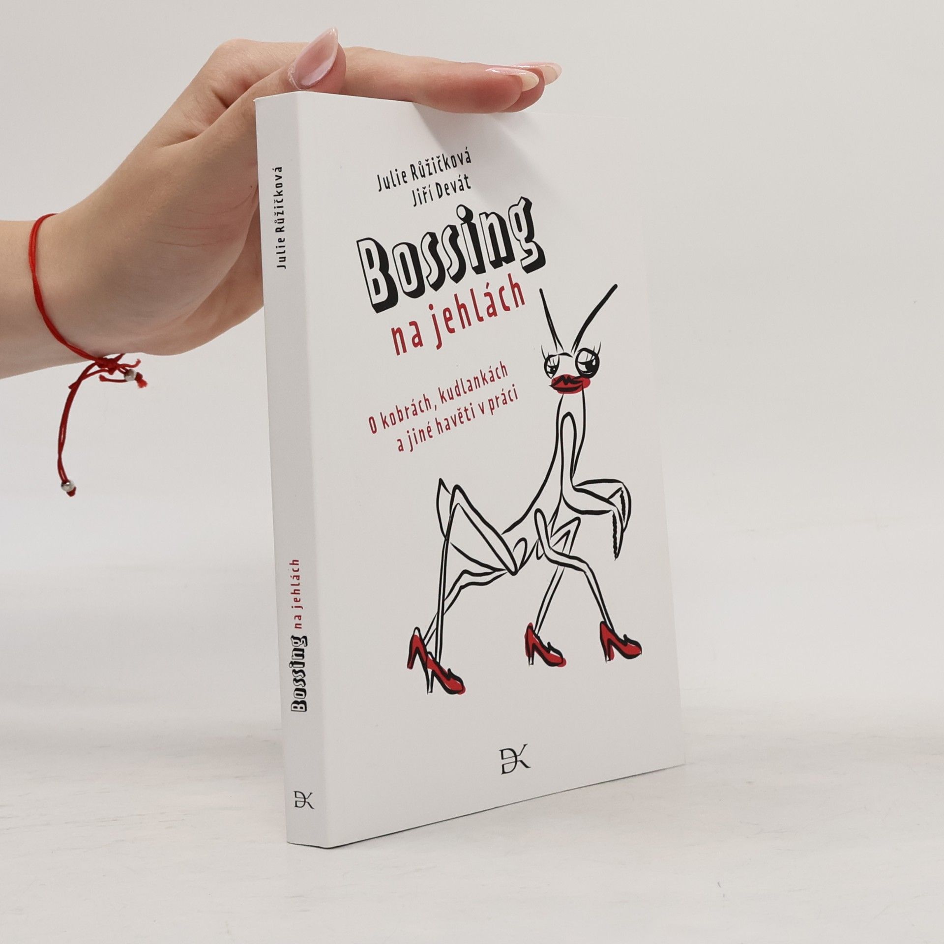 Julie Růžičková Bossing na jehlách: O kobrách, kudlankách a jiné havěti v práci